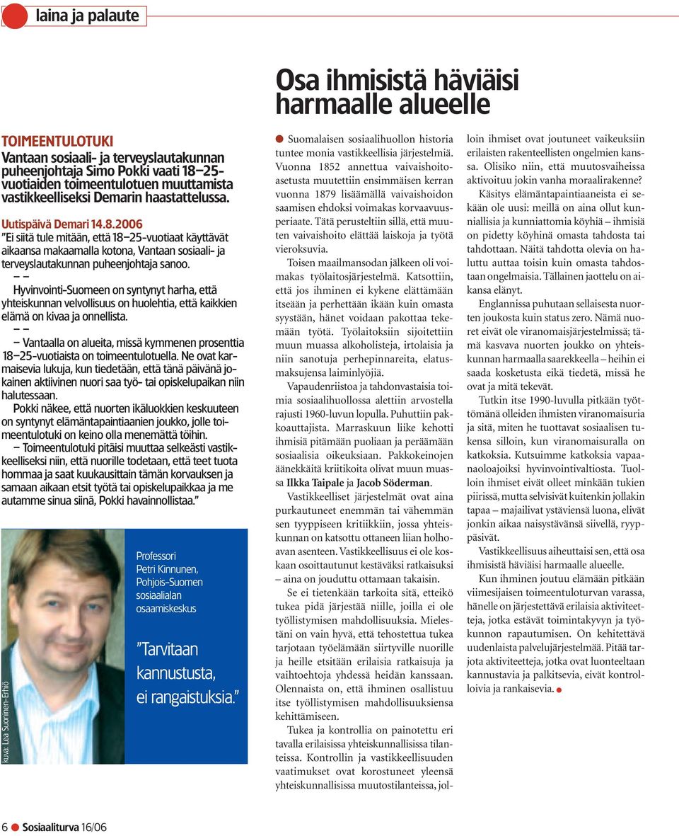 2006 Ei siitä tule mitään, että 18 25-vuotiaat käyttävät aikaansa makaamalla kotona, Vantaan sosiaali- ja terveyslautakunnan puheenjohtaja sanoo.