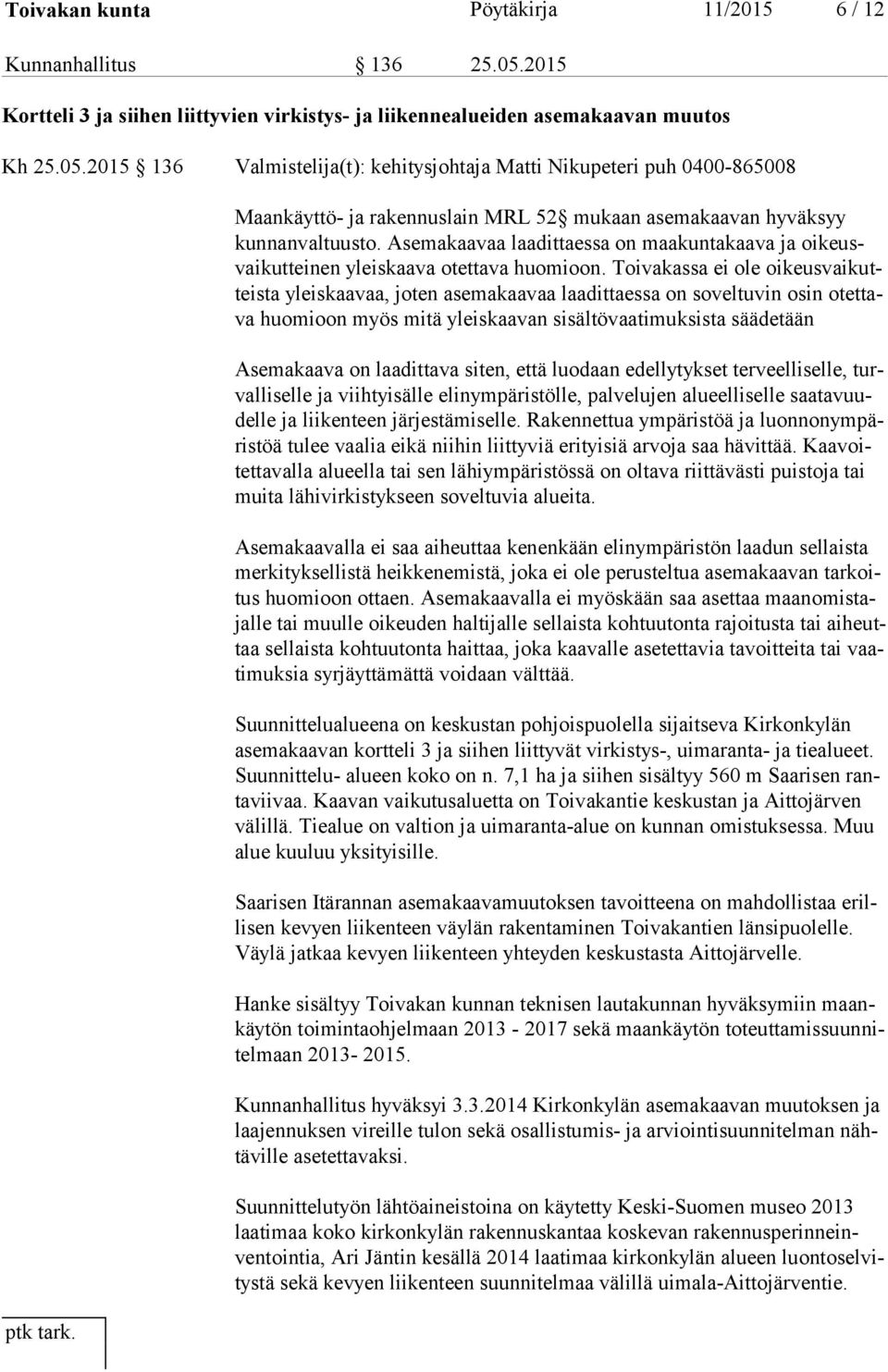2015 136 Valmistelija(t): kehitysjohtaja Matti Nikupeteri puh 0400-865008 Maankäyttö- ja rakennuslain MRL 52 mukaan asemakaavan hyväksyy kun nan val tuus to.