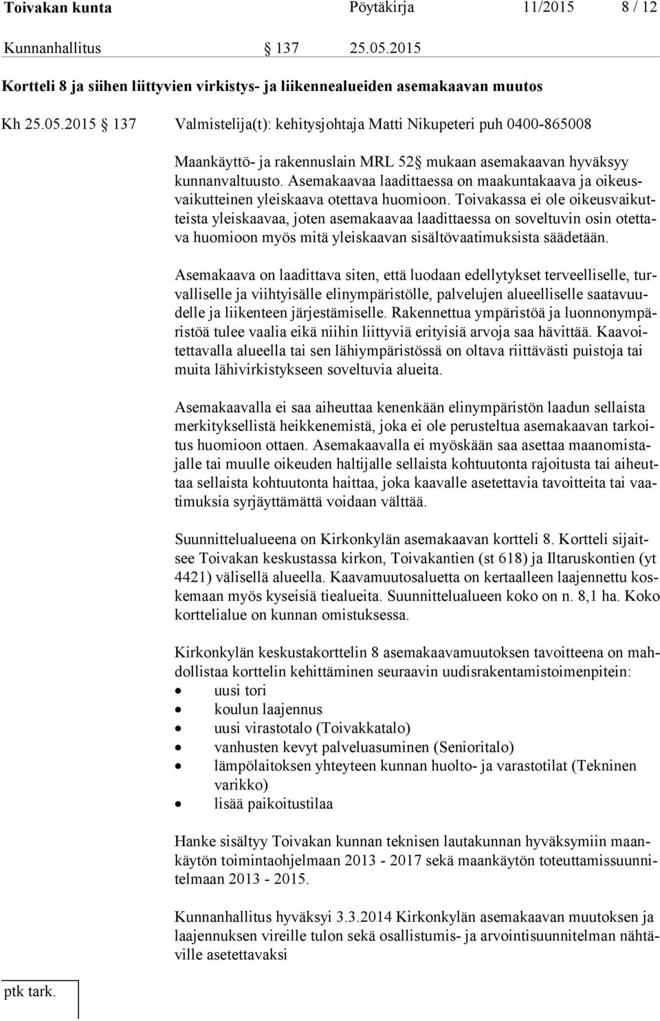 2015 137 Valmistelija(t): kehitysjohtaja Matti Nikupeteri puh 0400-865008 Maankäyttö- ja rakennuslain MRL 52 mukaan asemakaavan hyväksyy kun nan val tuus to.