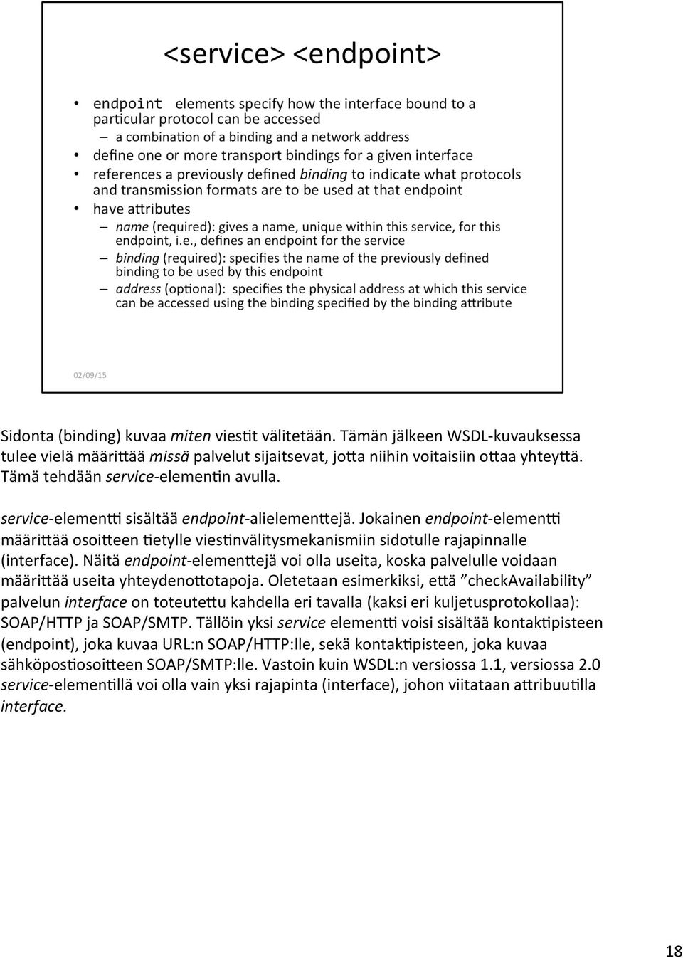 Jokainen endpoint- elemenx määri;ää osoi;een 3etylle vies3nvälitysmekanismiin sidotulle rajapinnalle (interface).