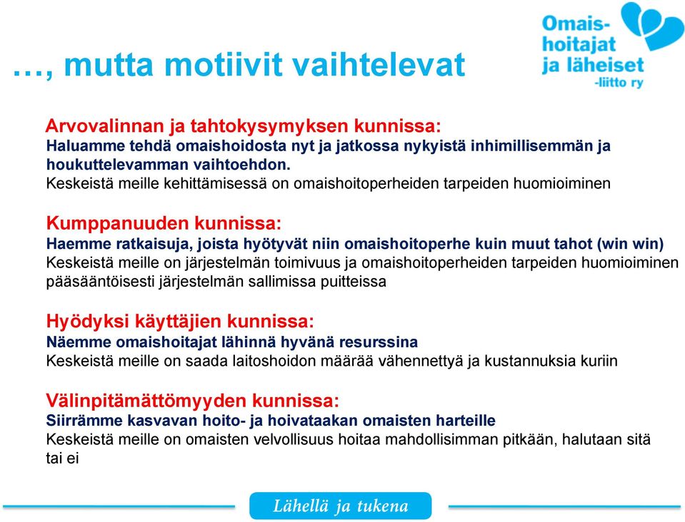 on järjestelmän toimivuus ja omaishoitoperheiden tarpeiden huomioiminen pääsääntöisesti järjestelmän sallimissa puitteissa Hyödyksi käyttäjien kunnissa: Näemme omaishoitajat lähinnä hyvänä resurssina