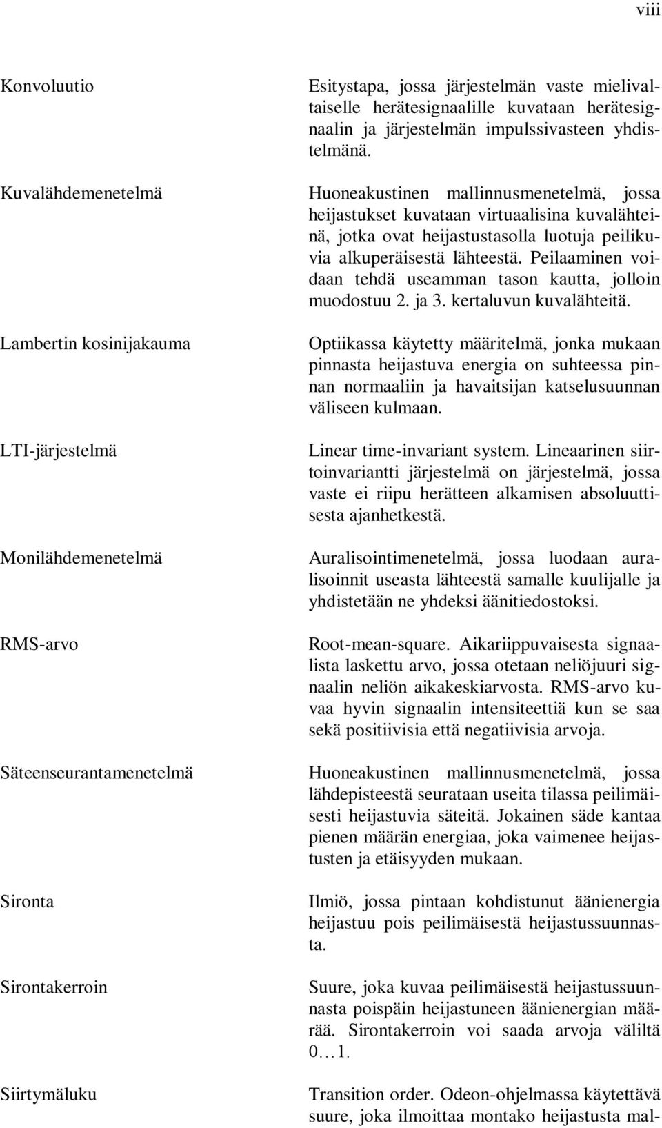 Huoneakustinen mallinnusmenetelmä, jossa heijastukset kuvataan virtuaalisina kuvalähteinä, jotka ovat heijastustasolla luotuja peilikuvia alkuperäisestä lähteestä.