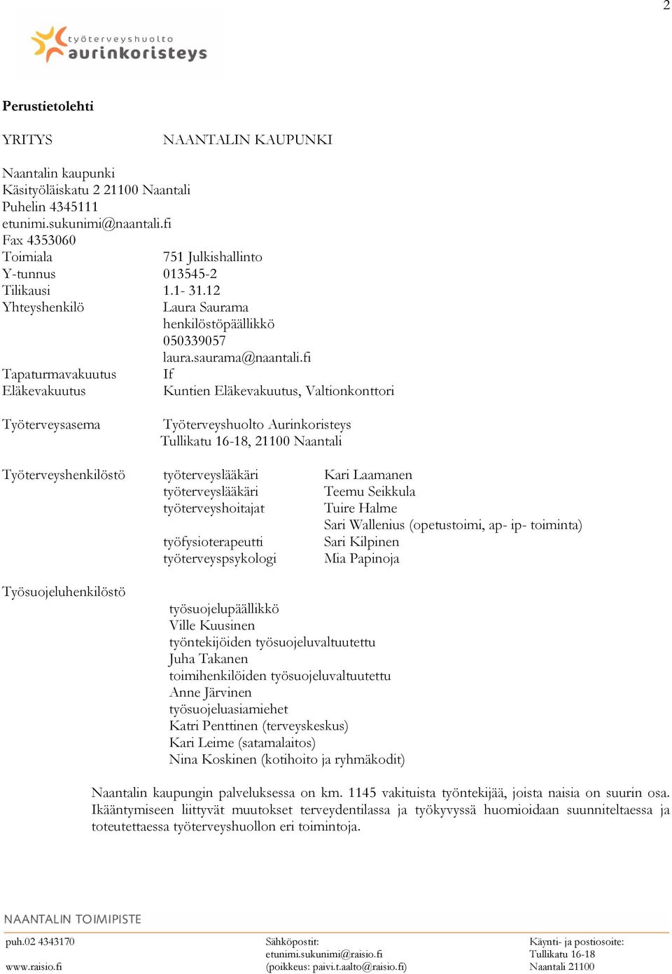 fi If Kuntien Eläkevakuutus, Valtionkonttori Työterveysasema Työterveyshuolto Aurinkoristeys Tullikatu 16-18, 21100 Naantali Työterveyshenkilöstö työterveyslääkäri Kari Laamanen työterveyslääkäri