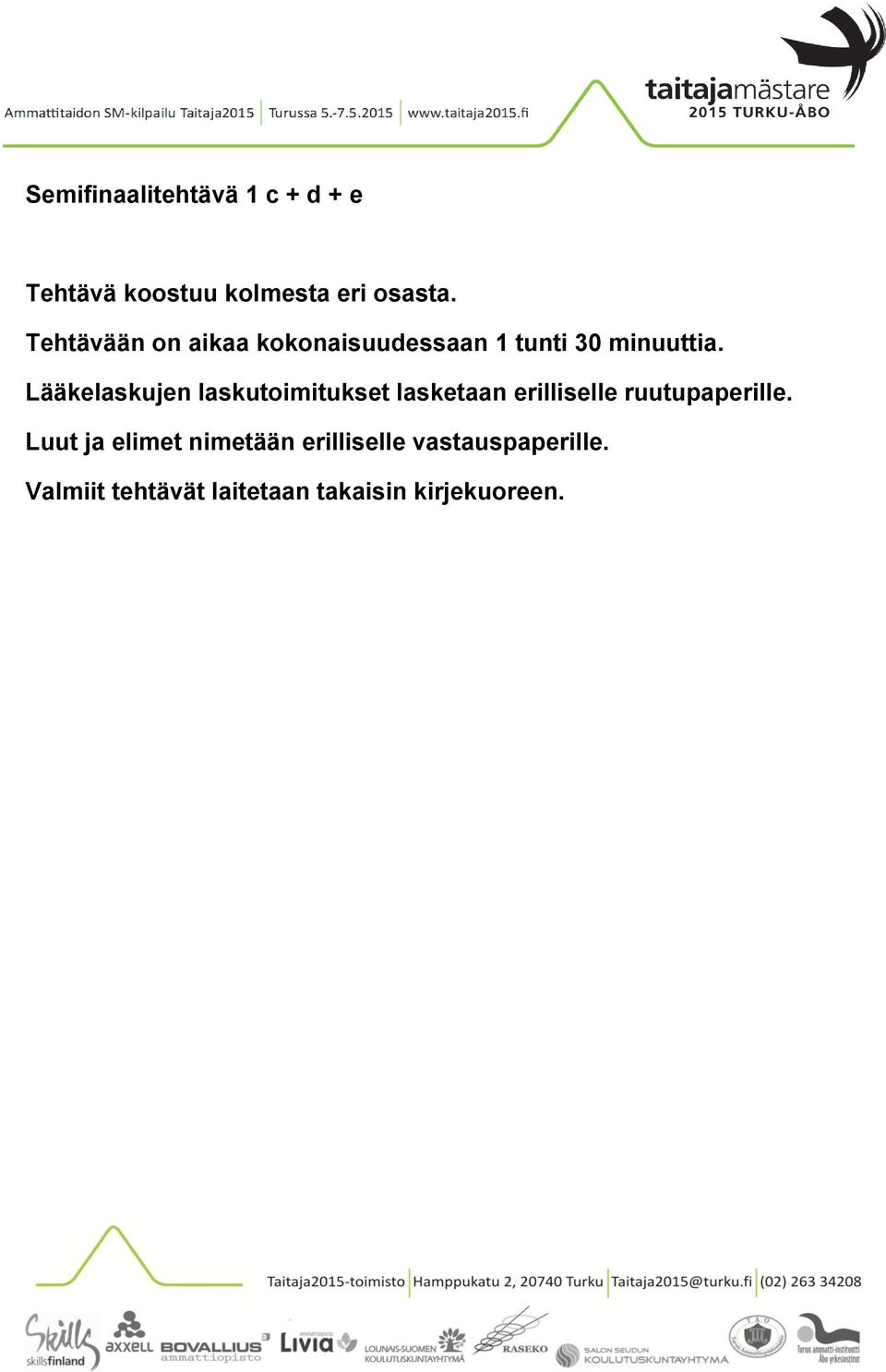 Lääkelaskujen laskutoimitukset lasketaan erilliselle ruutupaperille.