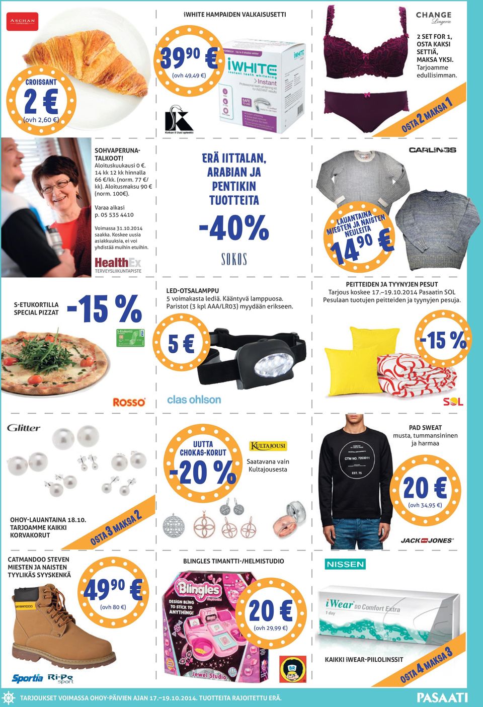 ERÄ IITTALAN, ARABIAN JA PENTIKIN TUOTTEITA -40% LAUANTAINA MIESTEN JA NAISTEN NEULEITA 14 90 TERVEYSLIIKUNTAPISTE S-ETUKORTILLA SPECIAL PIZZAT -15 % LED-OTSALAMPPU 5 voimakasta lediä.