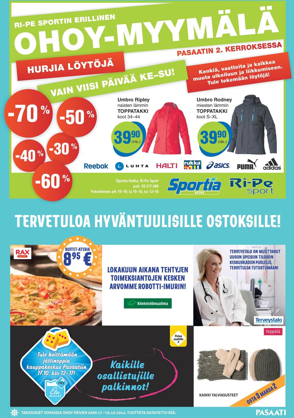 Sport puh. 05 217 680 Palvelemme ark 10 19, la 10 16, su 12 16 TERVETULOA HYVÄNTUULISILLE OSTOKSILLE! BUFFET-ATERIA 8 95 LOKAKUUN AIKANA TEHTYJEN TOIMEKSIANTOJEN KESKEN ARVOMME ROBOTTI-IMURIN!