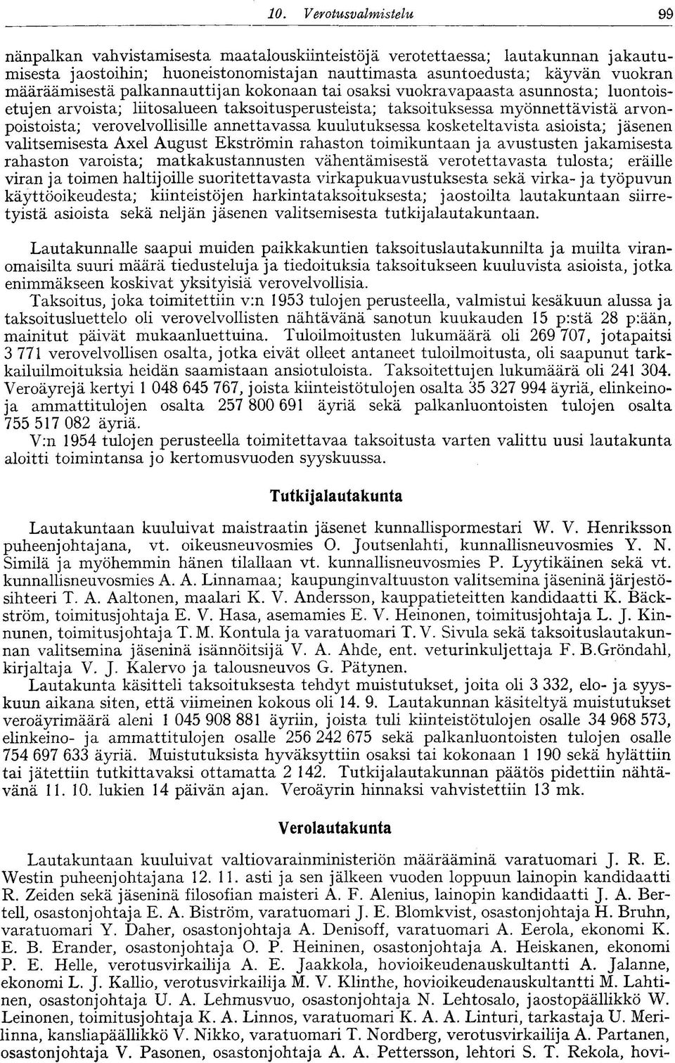 palkannauttijan kokonaan tai osaksi vuokravapaasta asunnosta; luontoisetujen arvoista; liitosalueen taksoitusperusteista; taksoituksessa myönnettävistä arvonpoistoista; verovelvollisille annettavassa