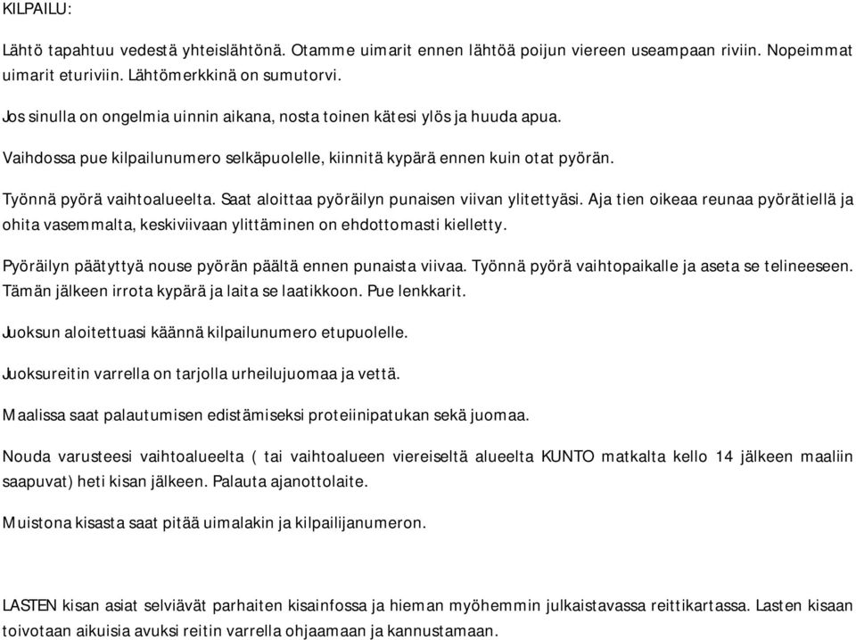 Saat aloittaa pyöräilyn punaisen viivan ylitettyäsi. Aja tien oikeaa reunaa pyörätiellä ja ohita vasemmalta, keskiviivaan ylittäminen on ehdottomasti kielletty.