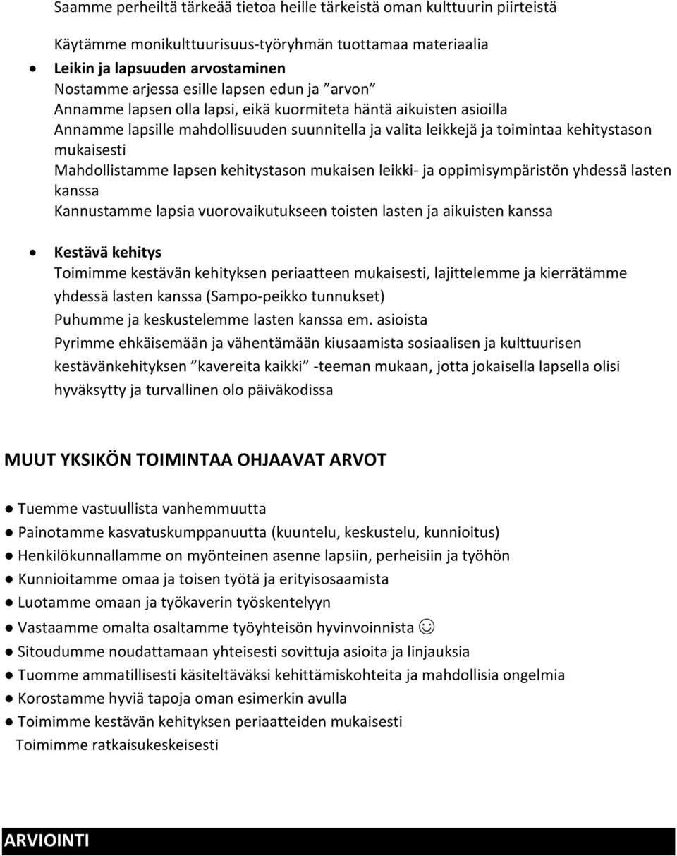 lapsen kehitystason mukaisen leikki- ja oppimisympäristön yhdessä lasten kanssa Kannustamme lapsia vuorovaikutukseen toisten lasten ja aikuisten kanssa Kestävä kehitys Toimimme kestävän kehityksen