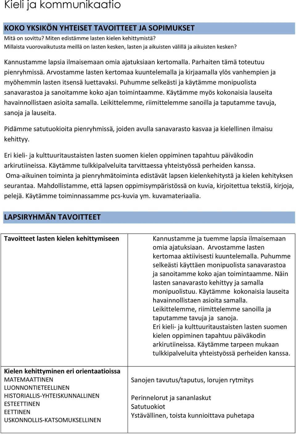 Arvostamme lasten kertomaa kuuntelemalla ja kirjaamalla ylös vanhempien ja myöhemmin lasten itsensä luettavaksi.