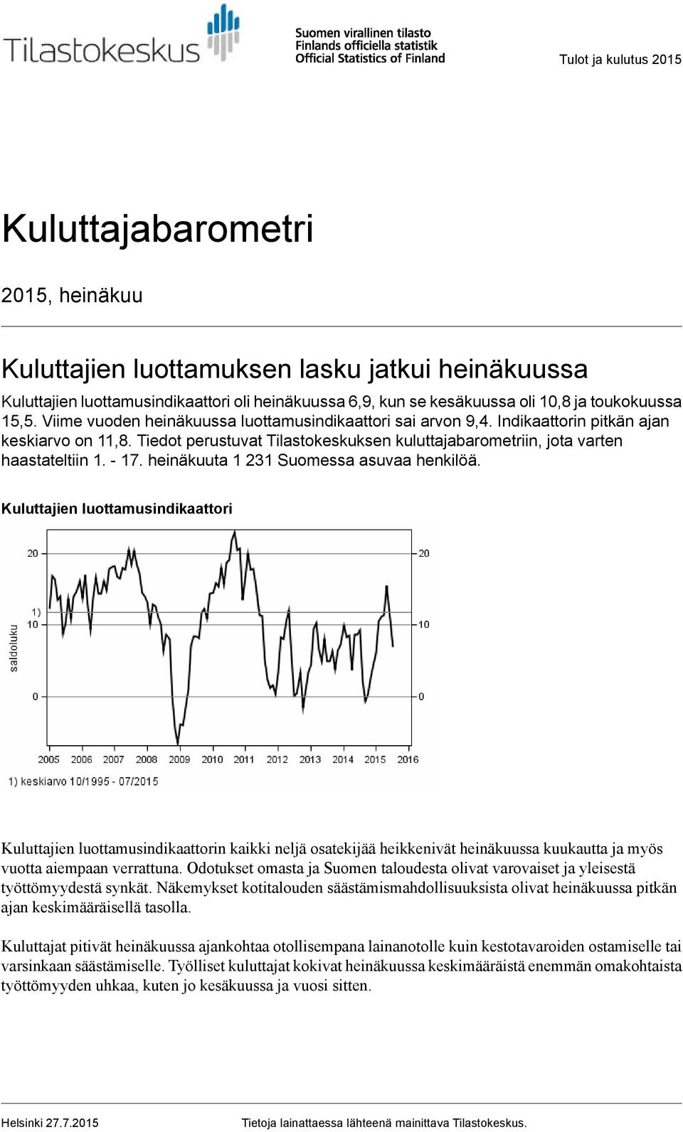 Tiedot perustuvat Tilastokeskuksen kuluttajabarometriin, jota varten haastateltiin 1. 17. heinäkuuta 1 231 Suomessa asuvaa henkilöä.