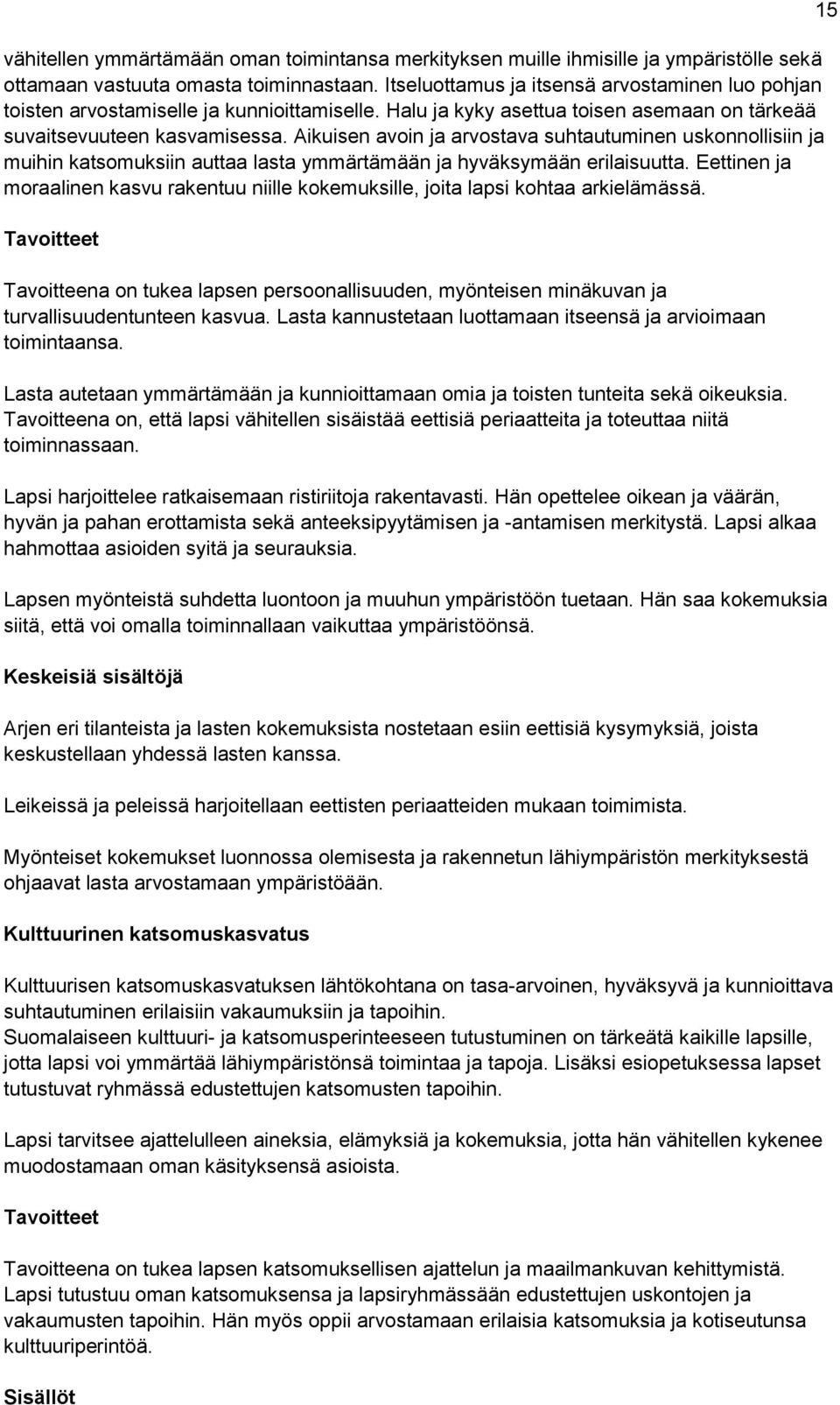 Aikuisen avoin ja arvostava suhtautuminen uskonnollisiin ja muihin katsomuksiin auttaa lasta ymmärtämään ja hyväksymään erilaisuutta.