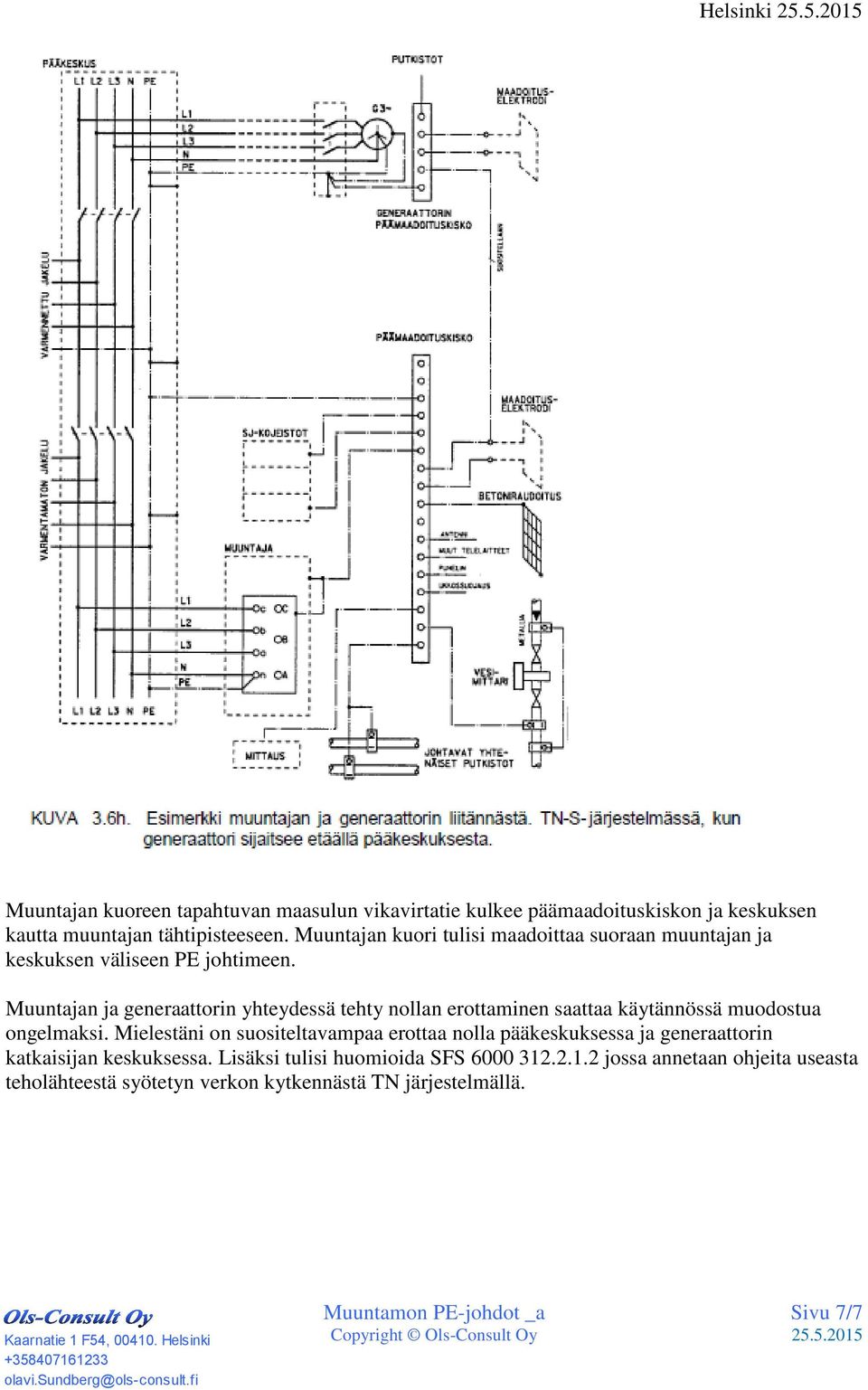 Muuntajan ja generaattorin yhteydessä tehty nollan erottaminen saattaa käytännössä muodostua ongelmaksi.