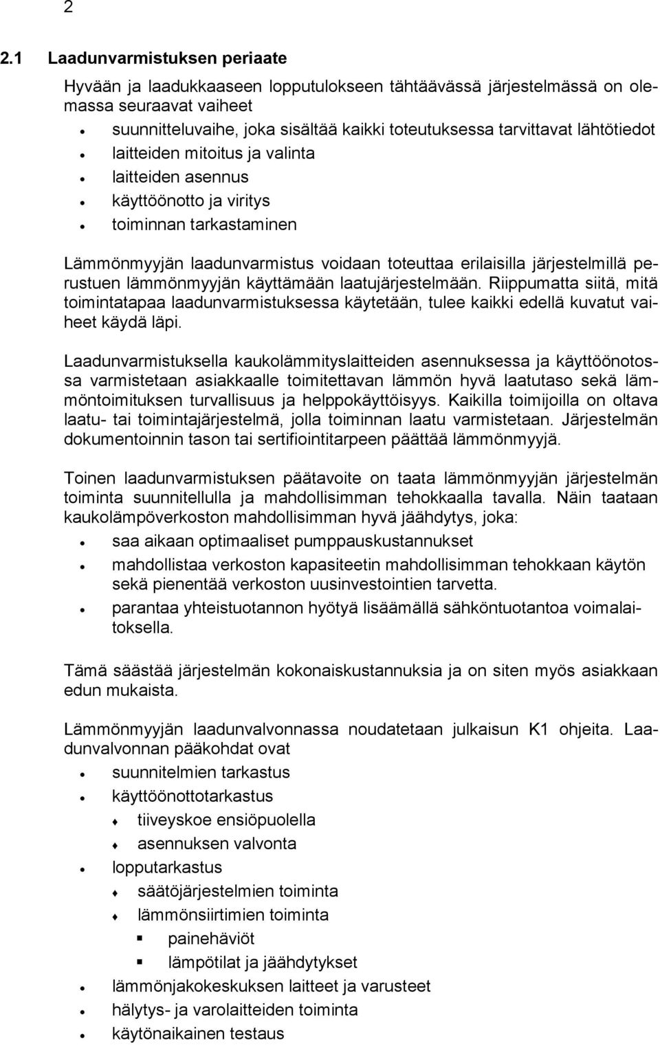 lämmönmyyjän käyttämään laatujärjestelmään. Riippumatta siitä, mitä toimintatapaa laadunvarmistuksessa käytetään, tulee kaikki edellä kuvatut vaiheet käydä läpi.