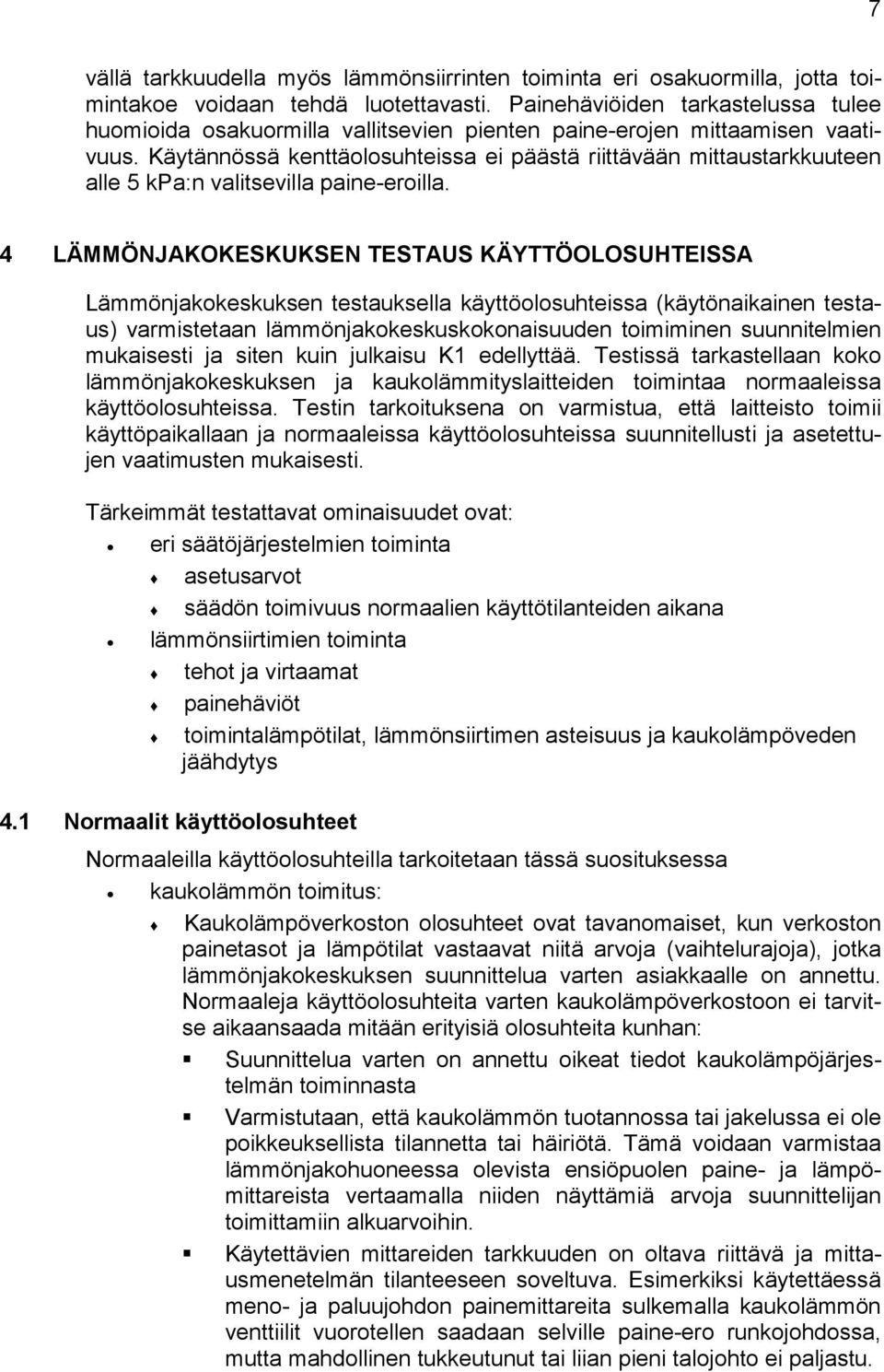 Käytännössä kenttäolosuhteissa ei päästä riittävään mittaustarkkuuteen alle 5 kpa:n valitsevilla paine-eroilla.