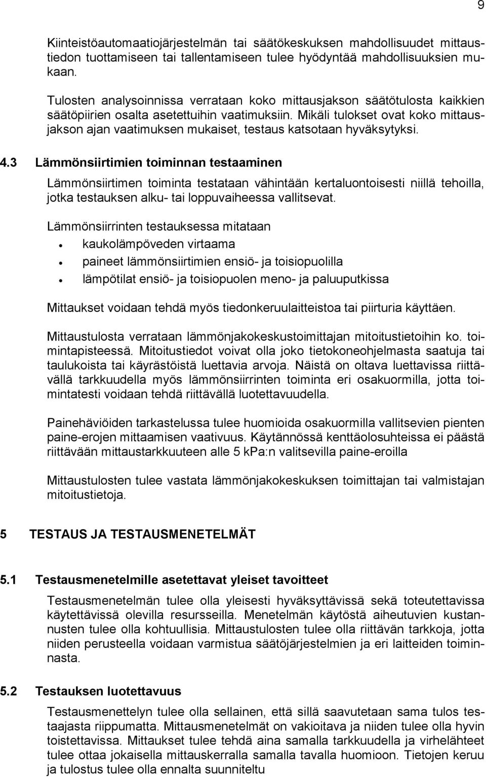 Mikäli tulokset ovat koko mittausjakson ajan vaatimuksen mukaiset, testaus katsotaan hyväksytyksi. 4.