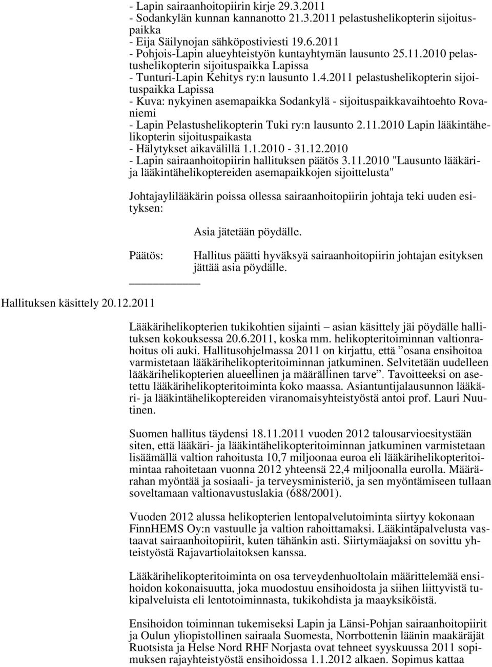 2011 pelastushelikopterin sijoituspaikka Lapissa - Kuva: nykyinen asemapaikka Sodankylä - sijoituspaikkavaihtoehto Rovaniemi - Lapin Pelastushelikopterin Tuki ry:n lausunto 2.11.2010 Lapin lääkintähelikopterin sijoituspaikasta - Hälytykset aikavälillä 1.