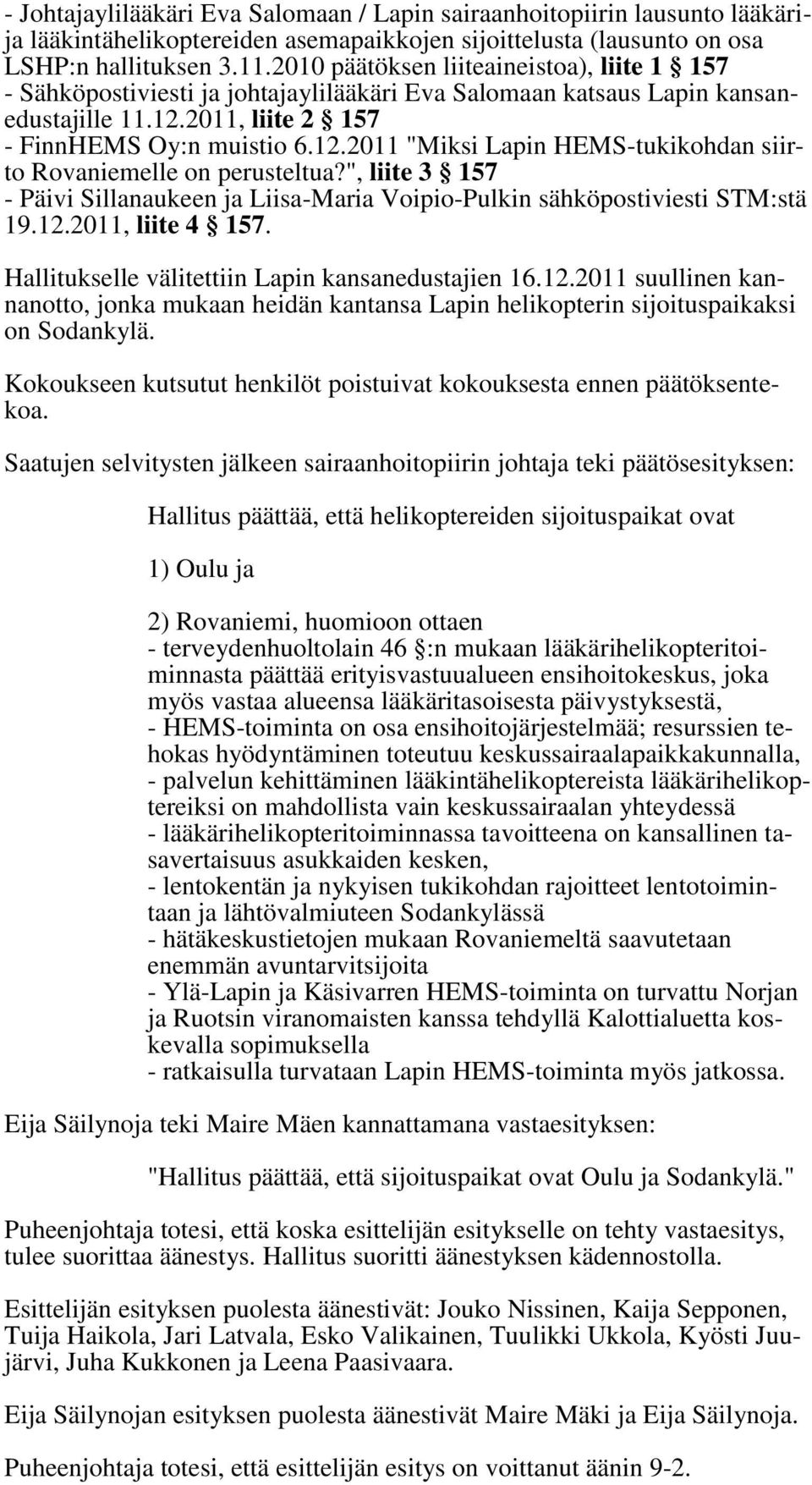 2011, liite 2 157 - FinnHEMS Oy:n muistio 6.12.2011 "Miksi Lapin HEMS-tukikohdan siirto Rovaniemelle on perusteltua?