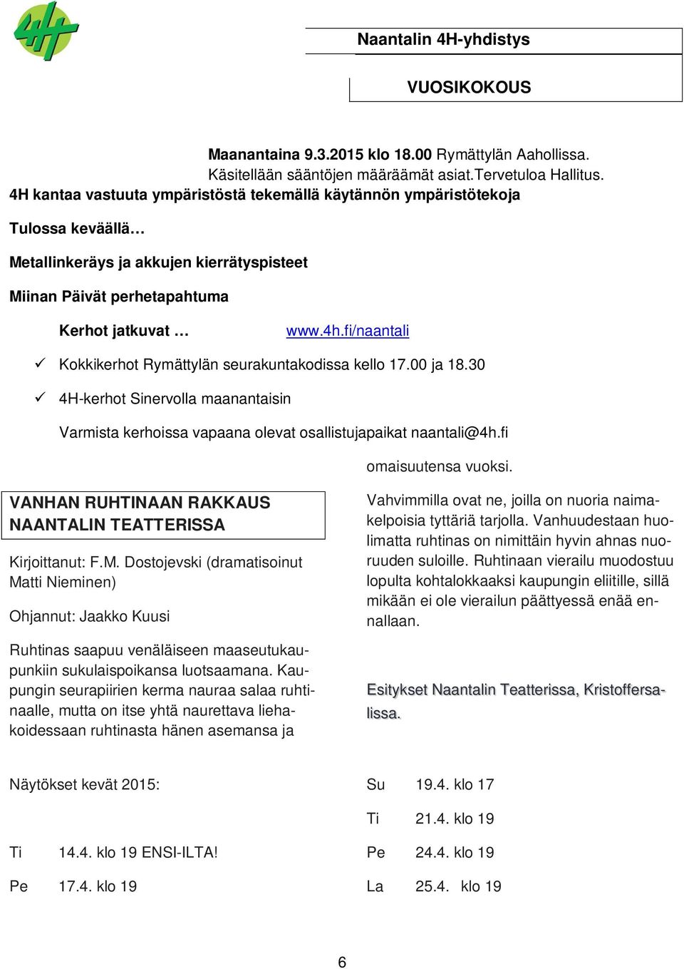 fi/naantali Kokkikerhot Rymättylän seurakuntakodissa kello 17.00 ja 18.30 4H-kerhot Sinervolla maanantaisin Varmista kerhoissa vapaana olevat osallistujapaikat naantali@4h.fi omaisuutensa vuoksi.