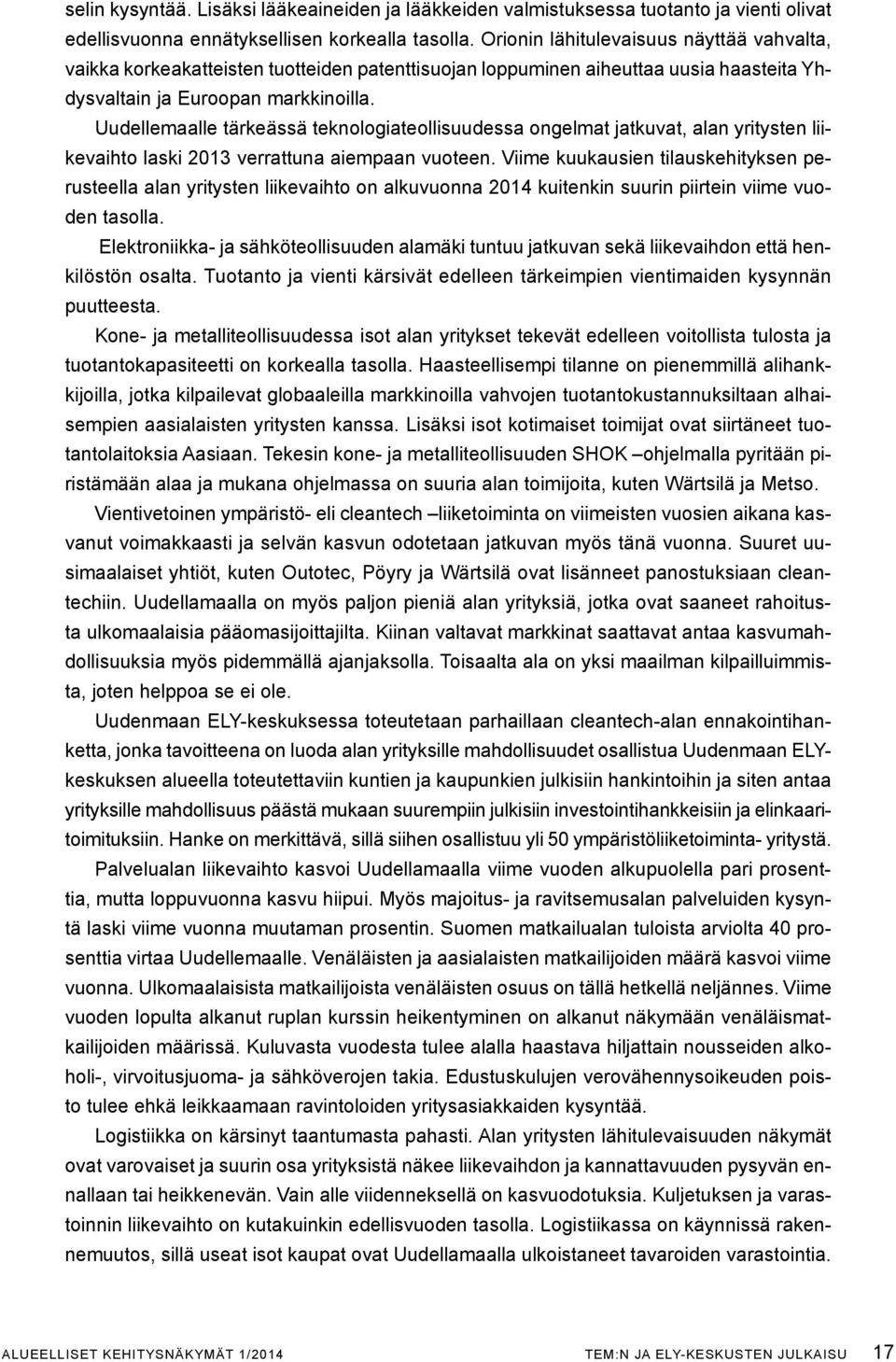 Uudellemaalle tärkeässä teknologiateollisuudessa ongelmat jatkuvat, alan yritysten liikevaihto laski 2013 verrattuna aiempaan vuoteen.