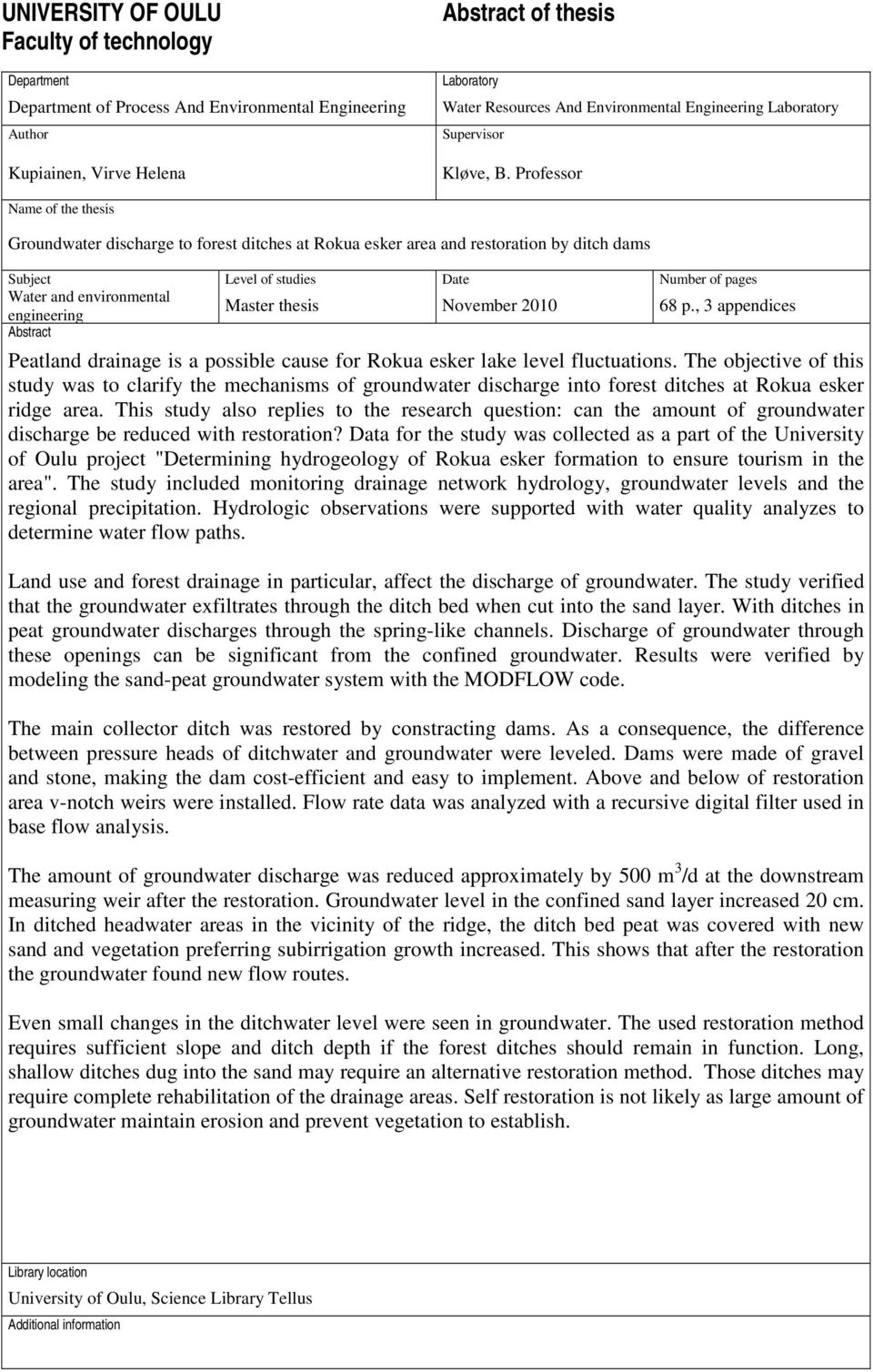 Professor Name of the thesis Groundwater discharge to forest ditches at Rokua esker area and restoration by ditch dams Subject Level of studies Date Number of pages Water and environmental