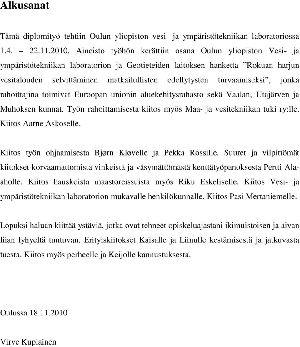 turvaamiseksi, jonka rahoittajina toimivat Euroopan unionin aluekehitysrahasto sekä Vaalan, Utajärven ja Muhoksen kunnat. Työn rahoittamisesta kiitos myös Maa- ja vesitekniikan tuki ry:lle.