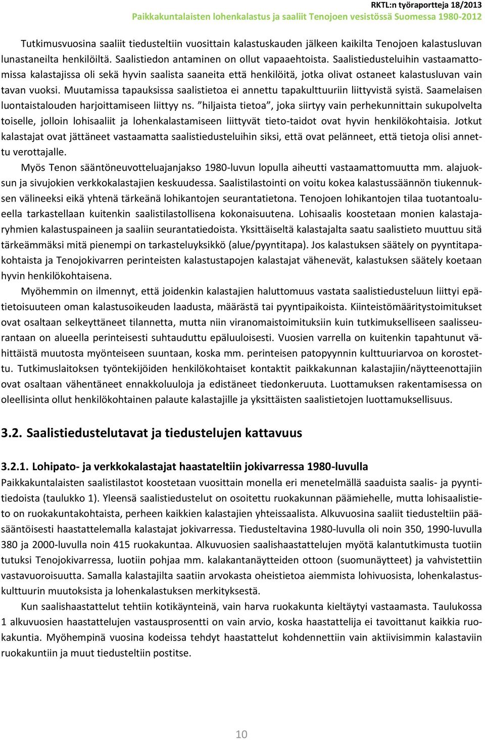 Muutamissa tapauksissa saalistietoa ei annettu tapakulttuuriin liittyvistä syistä. Saamelaisen luontaistalouden harjoittamiseen liittyy ns.