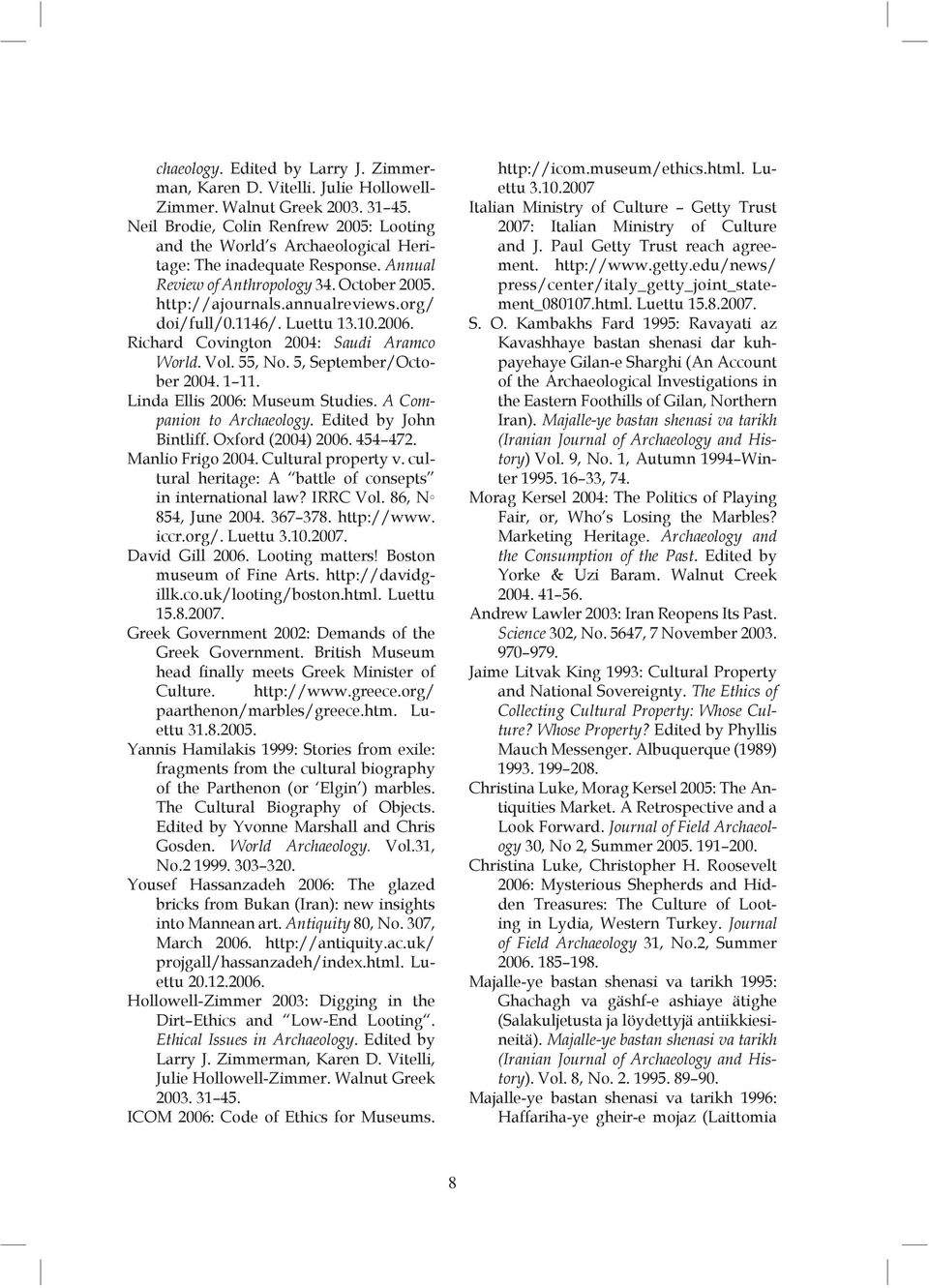 org/ doi/full/0.1146/. Luettu 13.10.2006. Richard Covington 2004: Saudi Aramco World. Vol. 55, No. 5, September/October 2004. 1 11. Linda Ellis 2006: Museum Studies. A Companion to Archaeology.