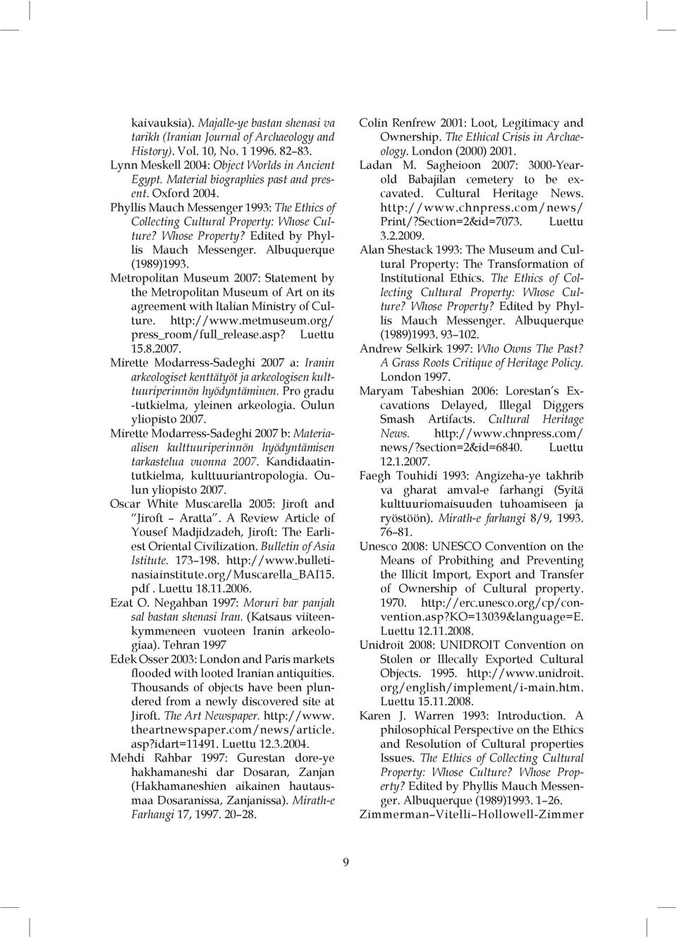 Albuquerque (1989)1993. Metropolitan Museum 2007: Statement by the Metropolitan Museum of Art on its agreement with Italian Ministry of Culture. http://www.metmuseum.org/ press_room/full_release.asp?