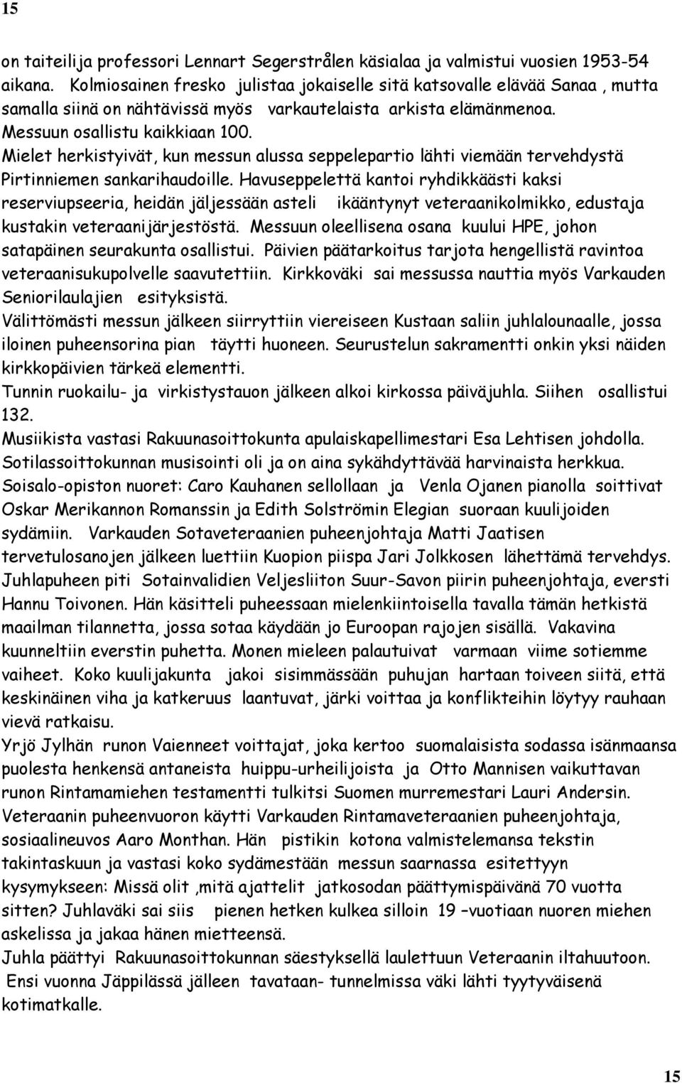 Mielet herkistyivät, kun messun alussa seppelepartio lähti viemään tervehdystä Pirtinniemen sankarihaudoille.