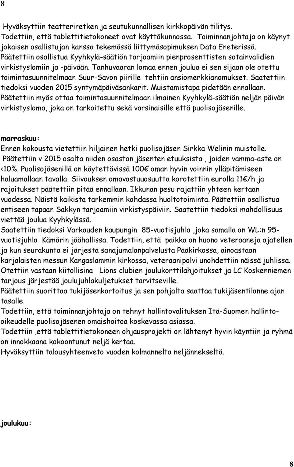 Päätettiin osallistua Kyyhkylä-säätiön tarjoamiin pienprosenttisten sotainvalidien virkistyslomiin ja -päivään.