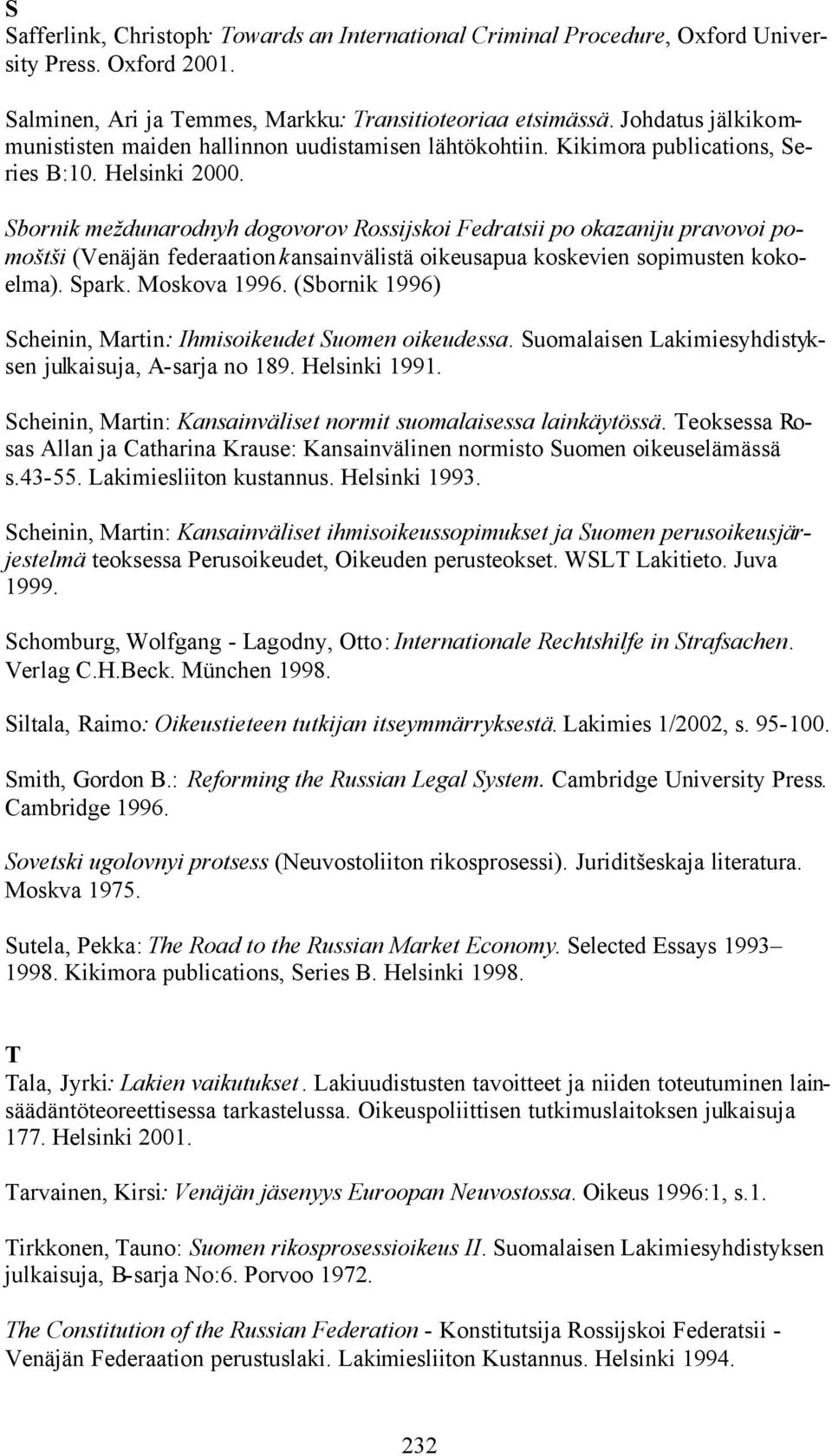 Sbornik meždunarodnyh dogovorov Rossijskoi Fedratsii po okazaniju pravovoi pomoštši (Venäjän federaation kansainvälistä oikeusapua koskevien sopimusten kokoelma). Spark. Moskova 1996.