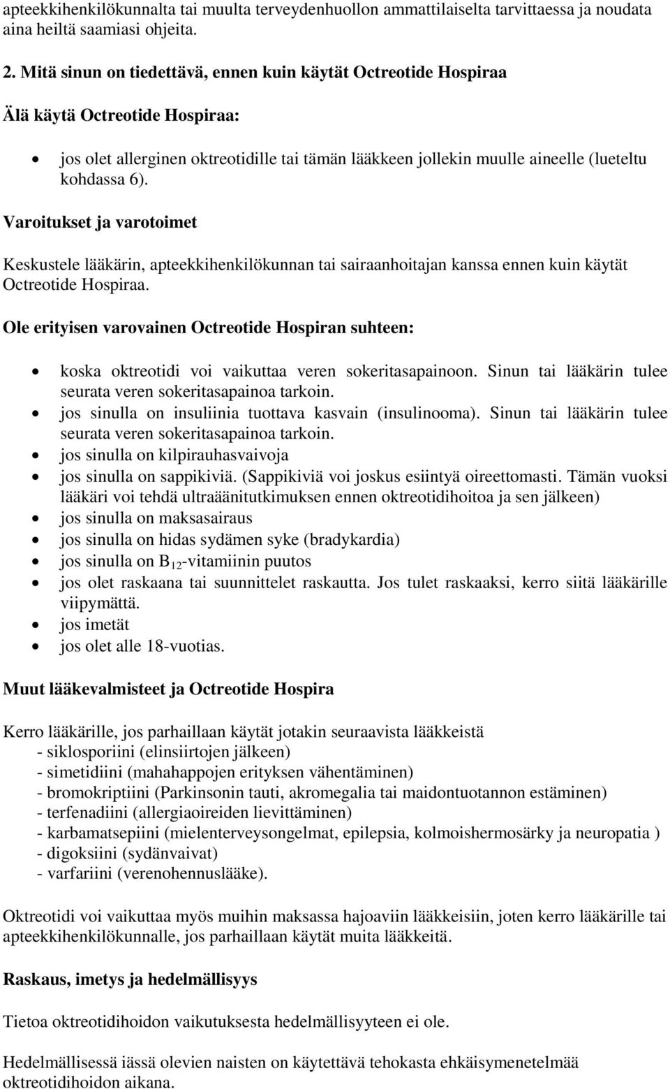 Varoitukset ja varotoimet Keskustele lääkärin, apteekkihenkilökunnan tai sairaanhoitajan kanssa ennen kuin käytät Octreotide Hospiraa.