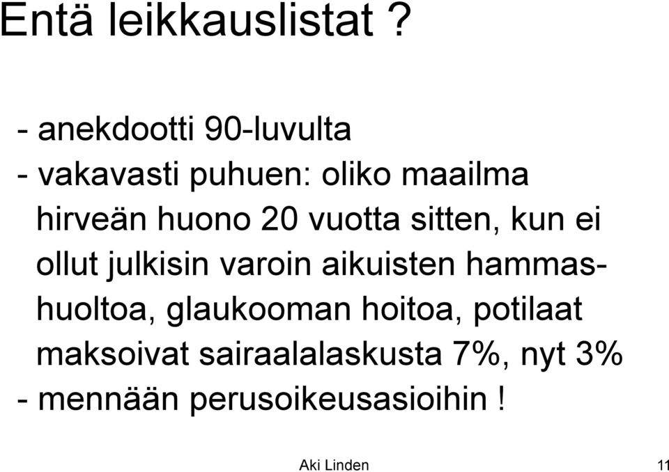 huono 20 vuotta sitten, kun ei ollut julkisin varoin aikuisten