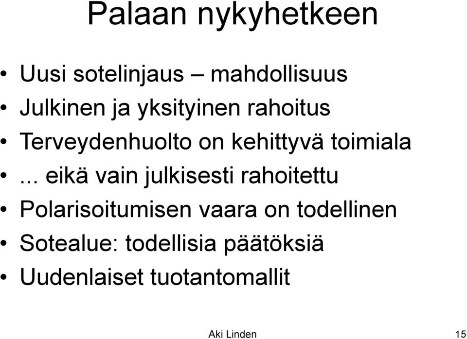.. eikä vain julkisesti rahoitettu Polarisoitumisen vaara on