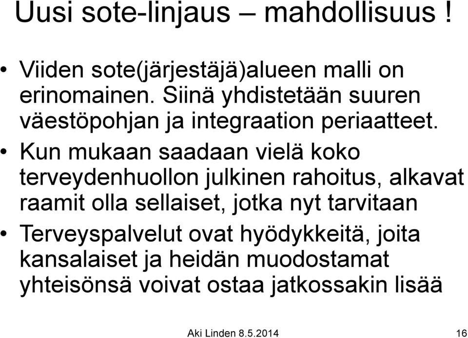 Kun mukaan saadaan vielä koko terveydenhuollon julkinen rahoitus, alkavat raamit olla sellaiset,
