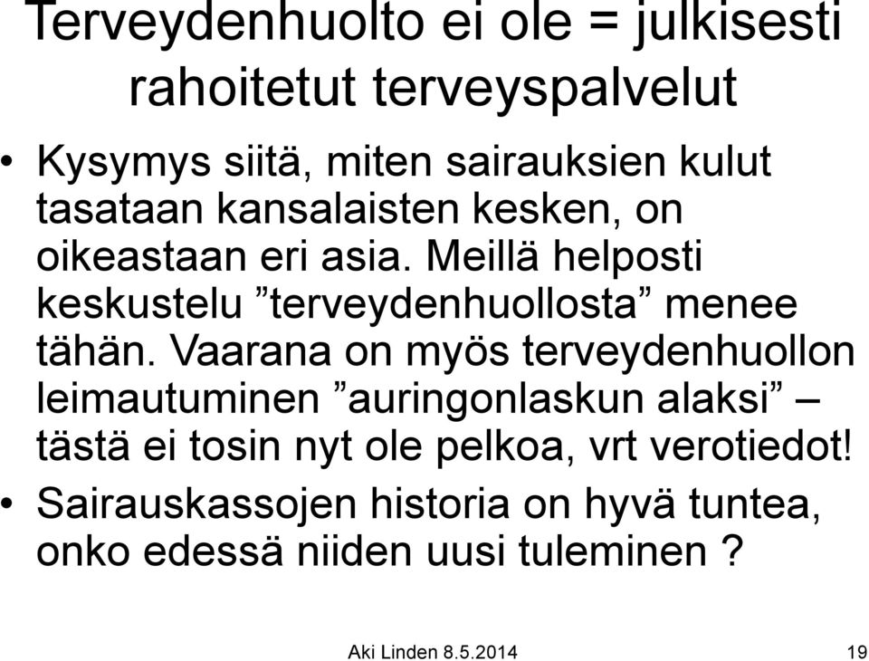 Meillä helposti keskustelu terveydenhuollosta menee tähän.
