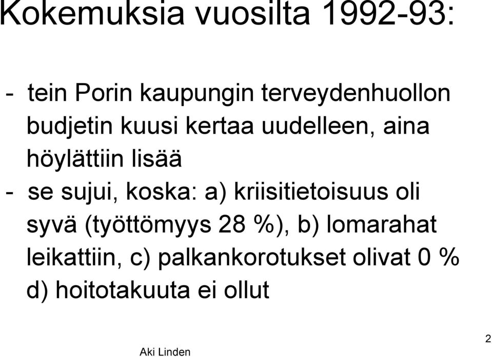 koska: a) kriisitietoisuus oli syvä (työttömyys 28 %), b) lomarahat