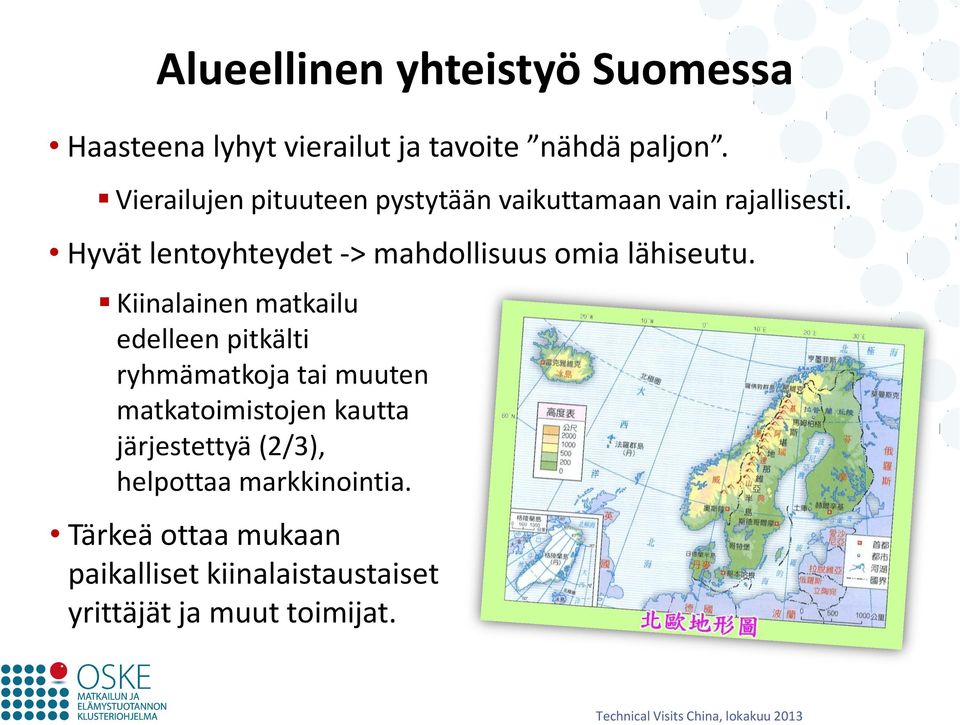 Hyvät lentoyhteydet -> mahdollisuus omia lähiseutu.