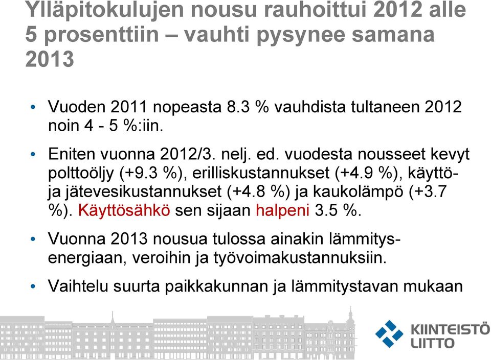 3 %), erilliskustannukset (+4.9 %), käyttöja jätevesikustannukset (+4.8 %) ja kaukolämpö (+3.7 %).