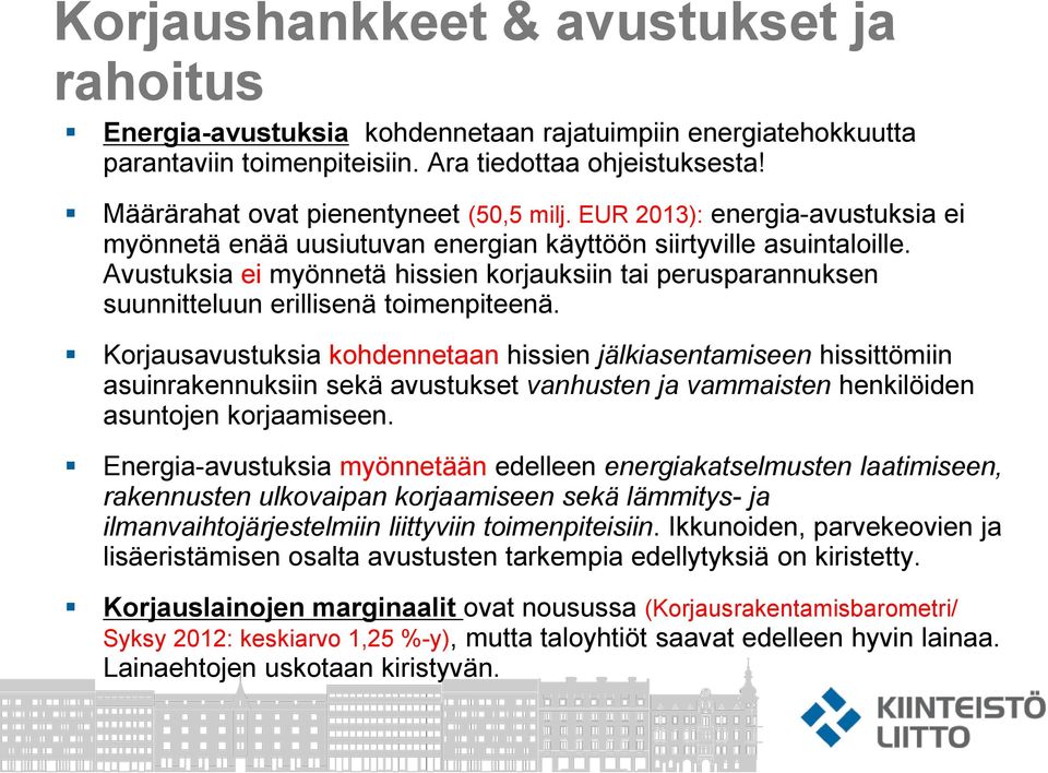 Avustuksia ei myönnetä hissien korjauksiin tai perusparannuksen suunnitteluun erillisenä toimenpiteenä.