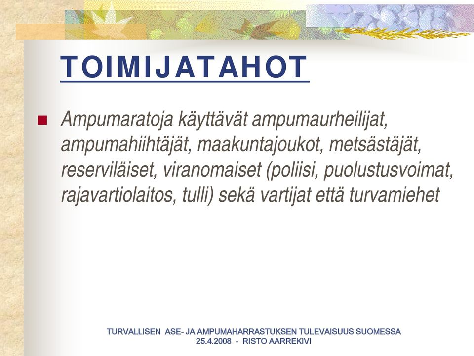 metsästäjät, reserviläiset, viranomaiset (poliisi,