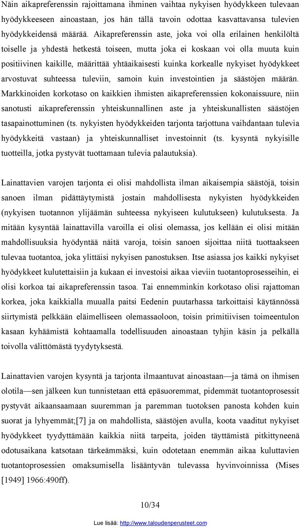 korkealle nykyiset hyödykkeet arvostuvat suhteessa tuleviin, samoin kuin investointien ja säästöjen määrän.