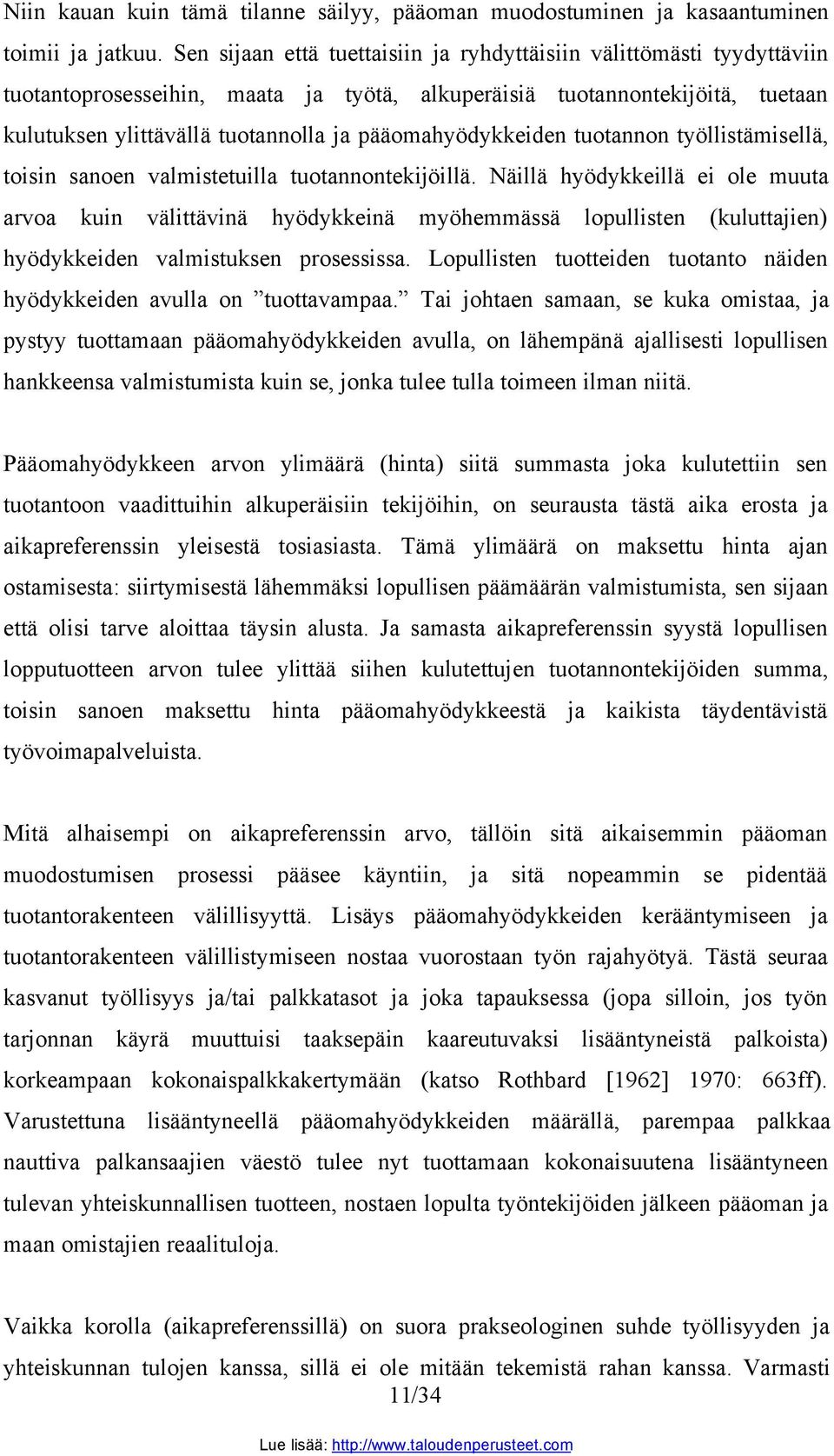 pääomahyödykkeiden tuotannon työllistämisellä, toisin sanoen valmistetuilla tuotannontekijöillä.