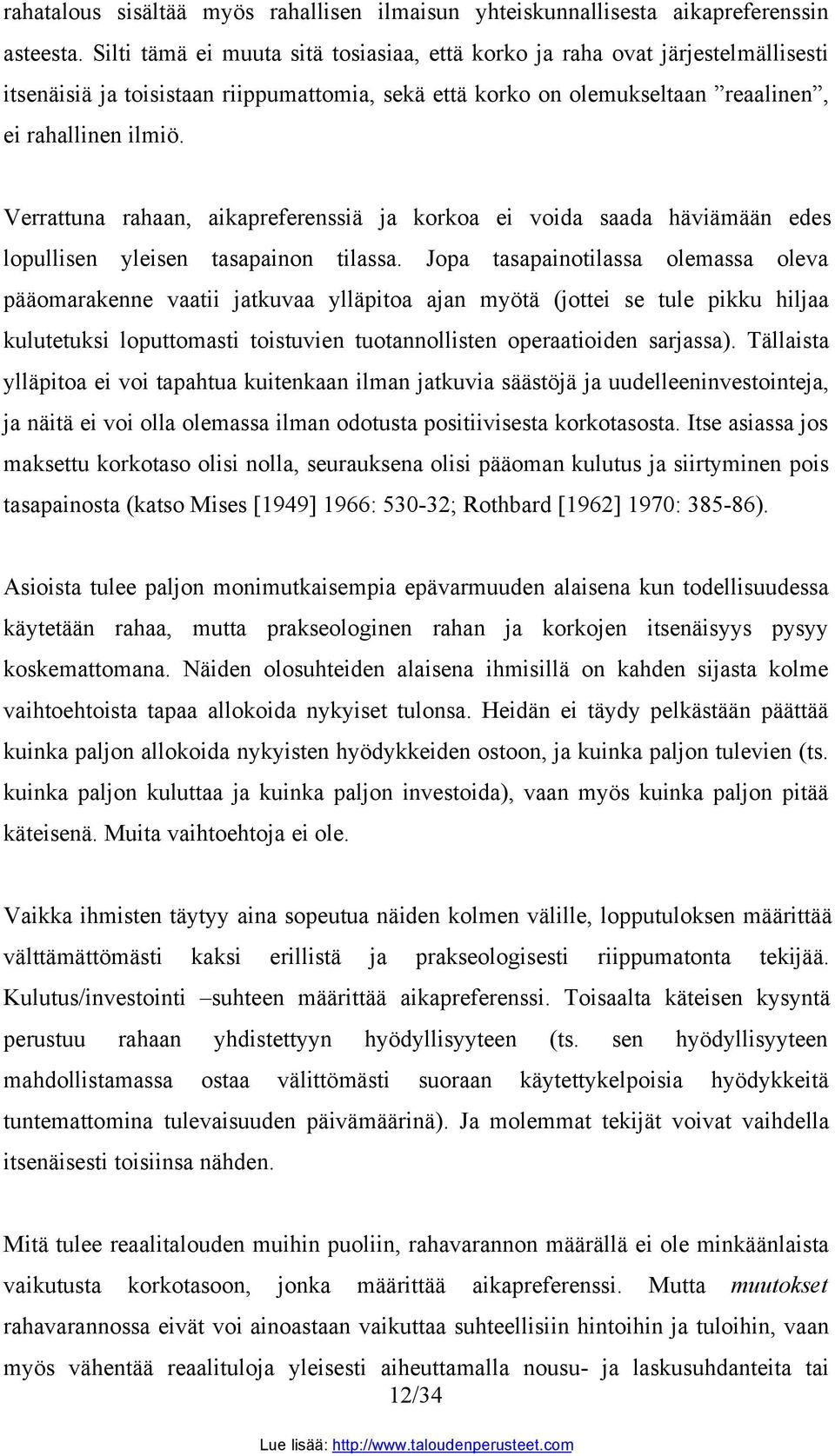 Verrattuna rahaan, aikapreferenssiä ja korkoa ei voida saada häviämään edes lopullisen yleisen tasapainon tilassa.