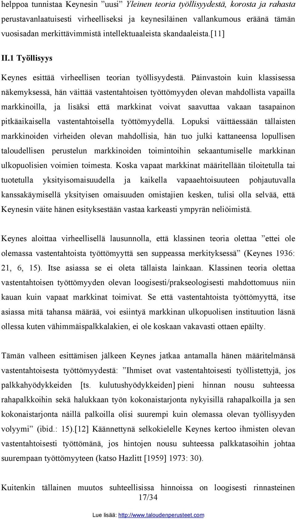 Päinvastoin kuin klassisessa näkemyksessä, hän väittää vastentahtoisen työttömyyden olevan mahdollista vapailla markkinoilla, ja lisäksi että markkinat voivat saavuttaa vakaan tasapainon