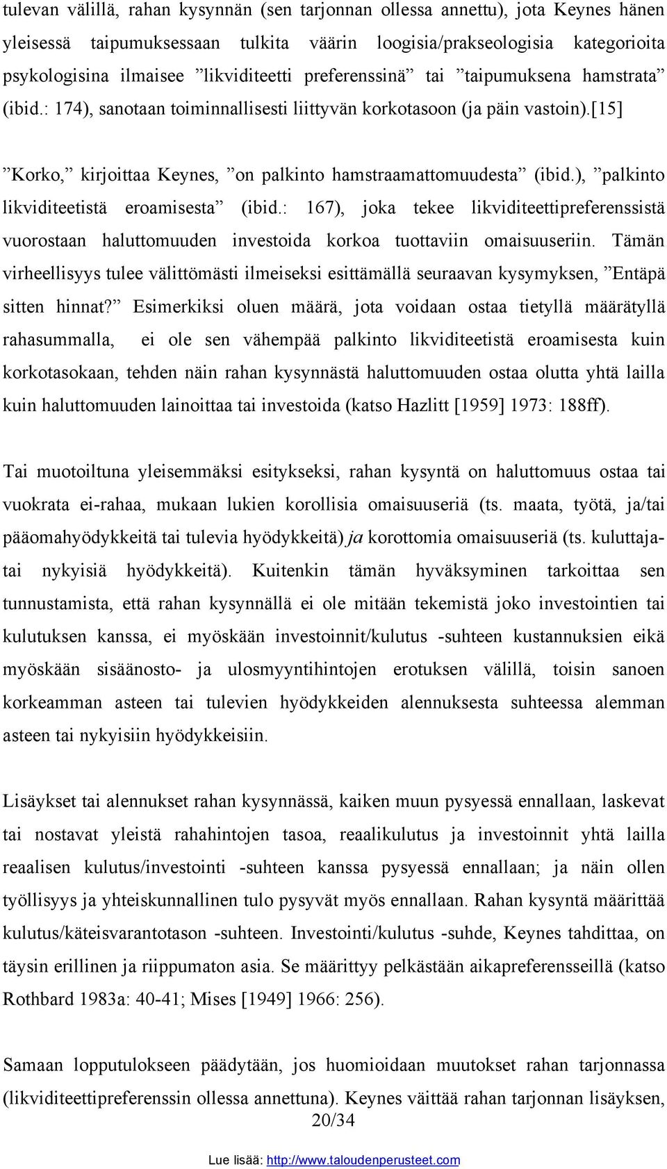 ), palkinto likviditeetistä eroamisesta (ibid.: 167), joka tekee likviditeettipreferenssistä vuorostaan haluttomuuden investoida korkoa tuottaviin omaisuuseriin.