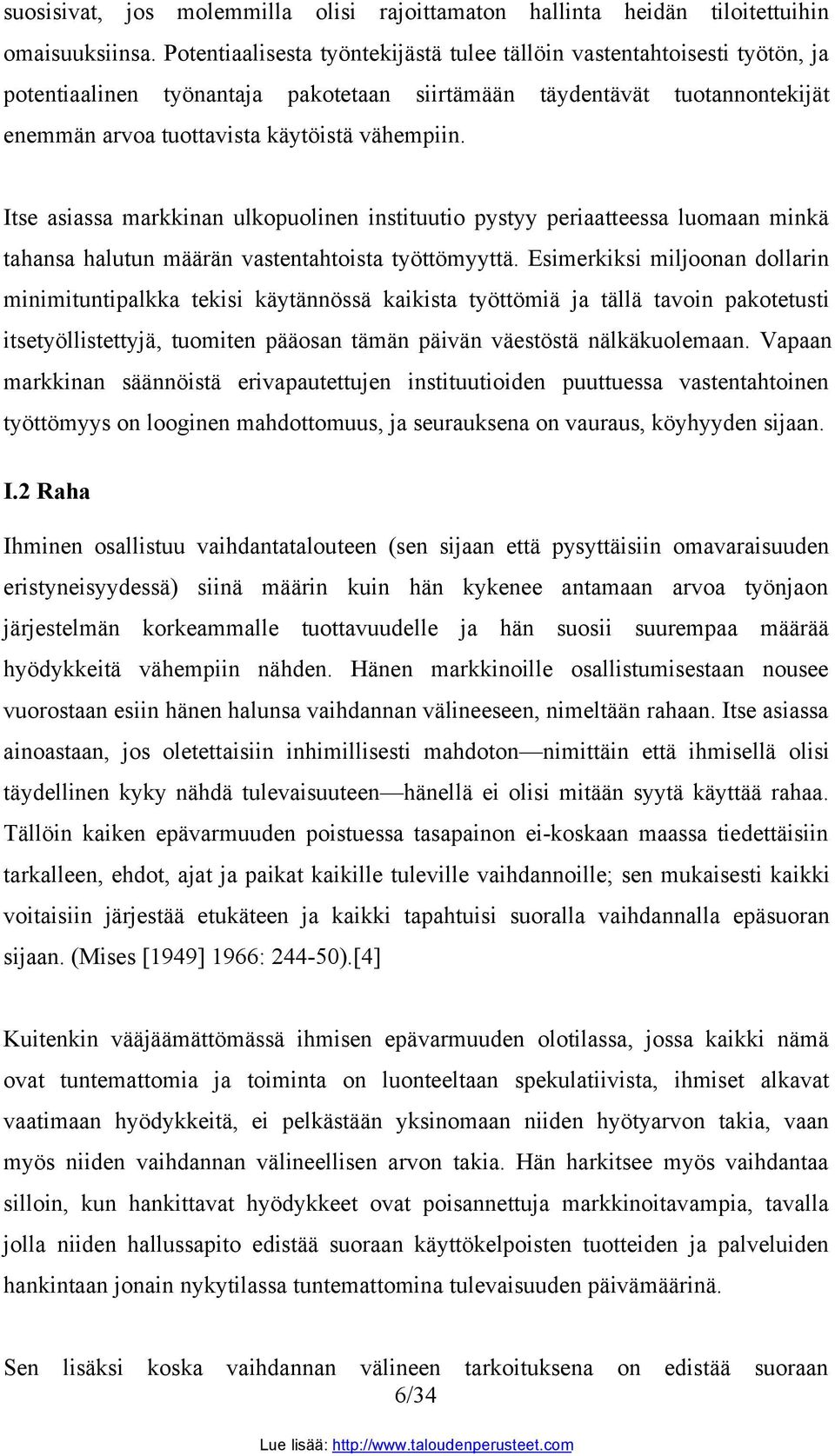 Itse asiassa markkinan ulkopuolinen instituutio pystyy periaatteessa luomaan minkä tahansa halutun määrän vastentahtoista työttömyyttä.