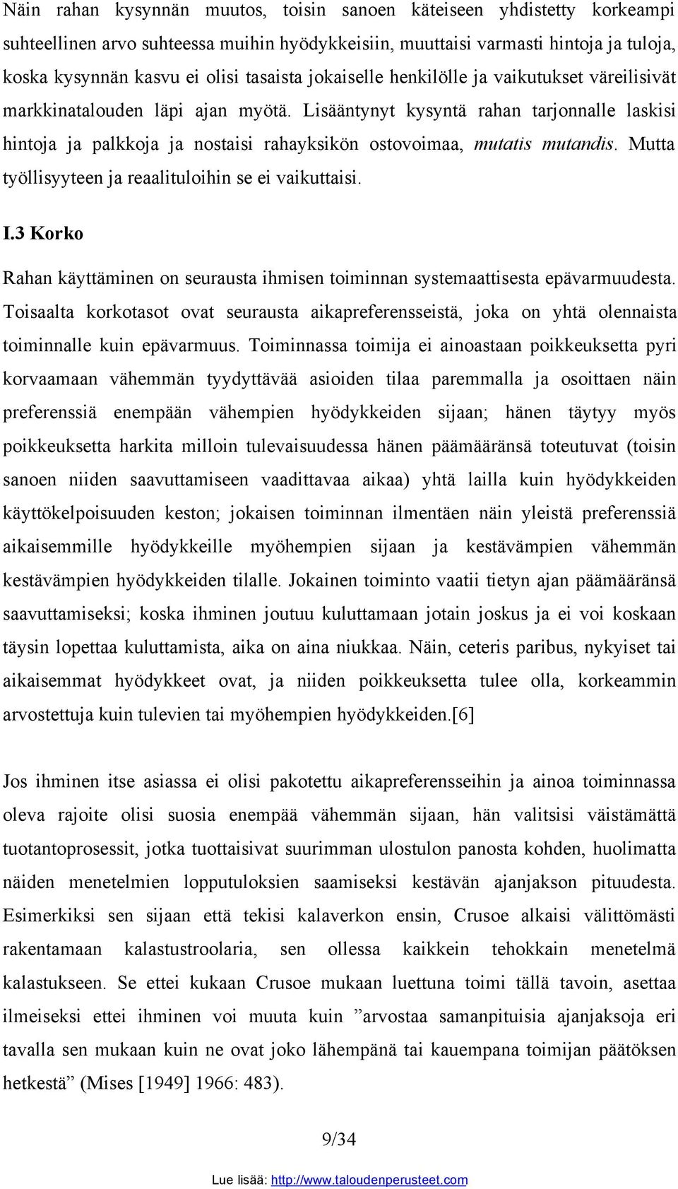 Lisääntynyt kysyntä rahan tarjonnalle laskisi hintoja ja palkkoja ja nostaisi rahayksikön ostovoimaa, mutatis mutandis. Mutta työllisyyteen ja reaalituloihin se ei vaikuttaisi. I.