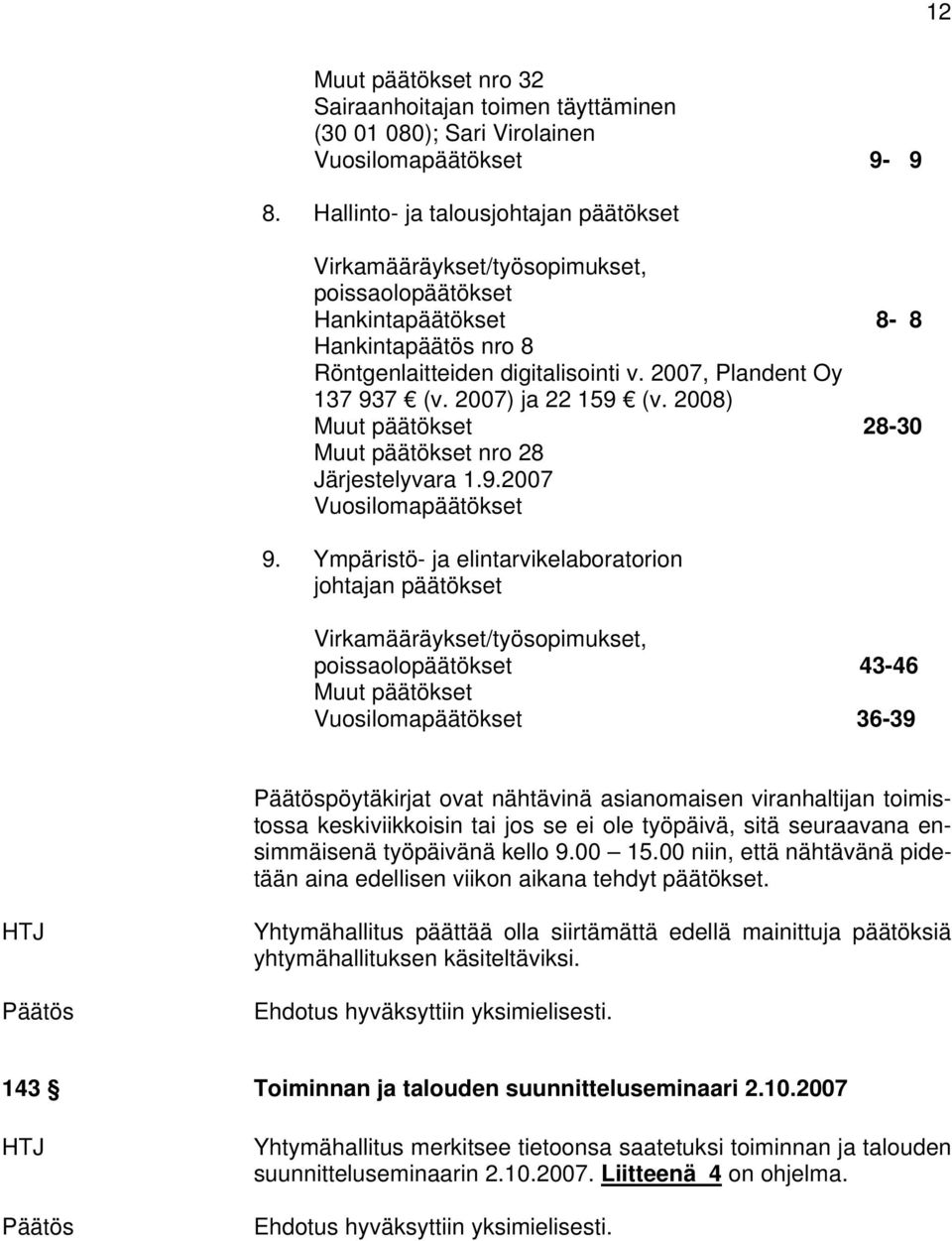 2007) ja 22 159 (v. 2008) Muut päätökset 28-30 Muut päätökset nro 28 Järjestelyvara 1.9.2007 Vuosilomapäätökset 9.